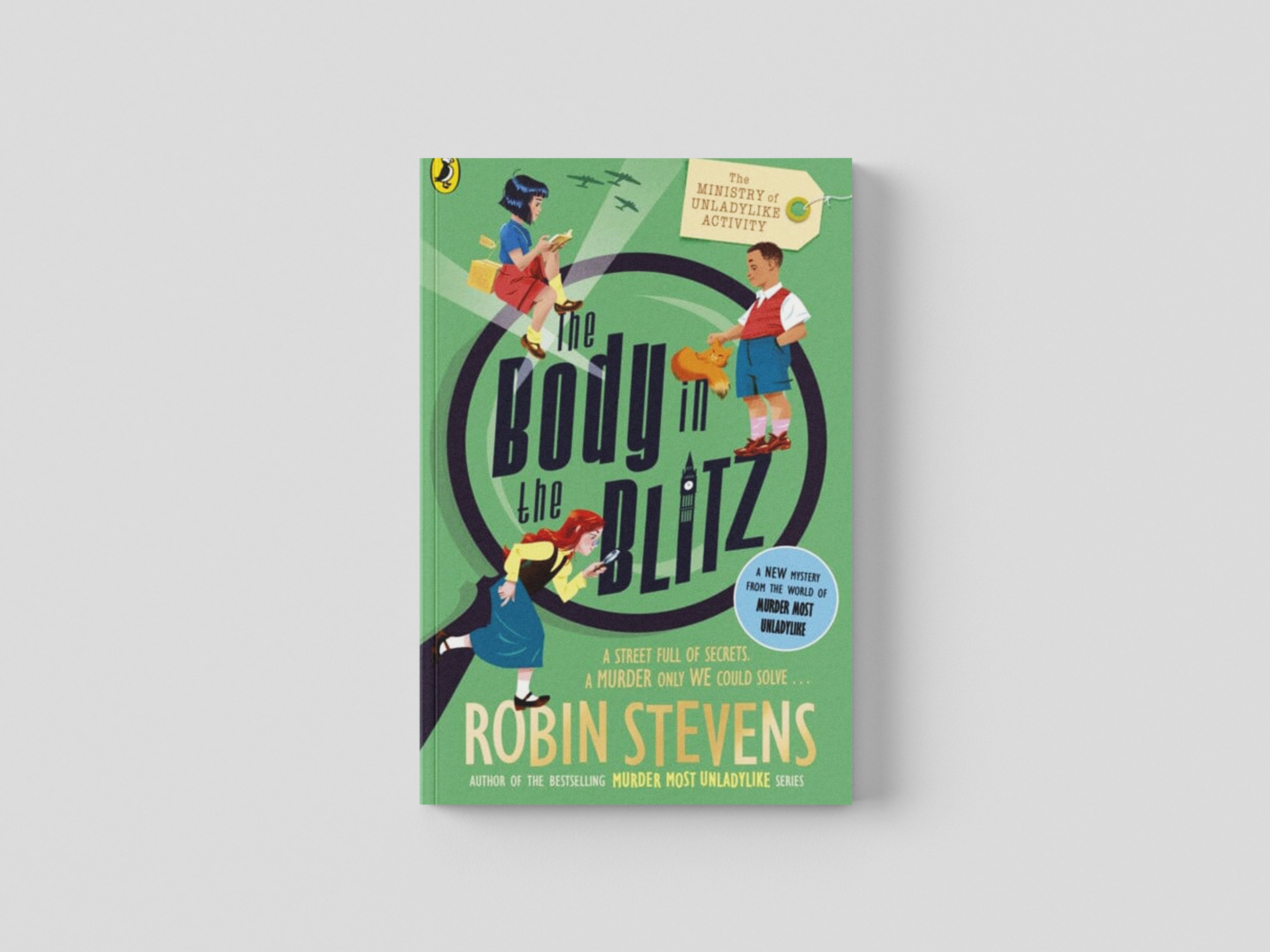 The Ministry of Unladylike Activity 2: The Body in the Blitz by Robin Stevens; 9780241429914