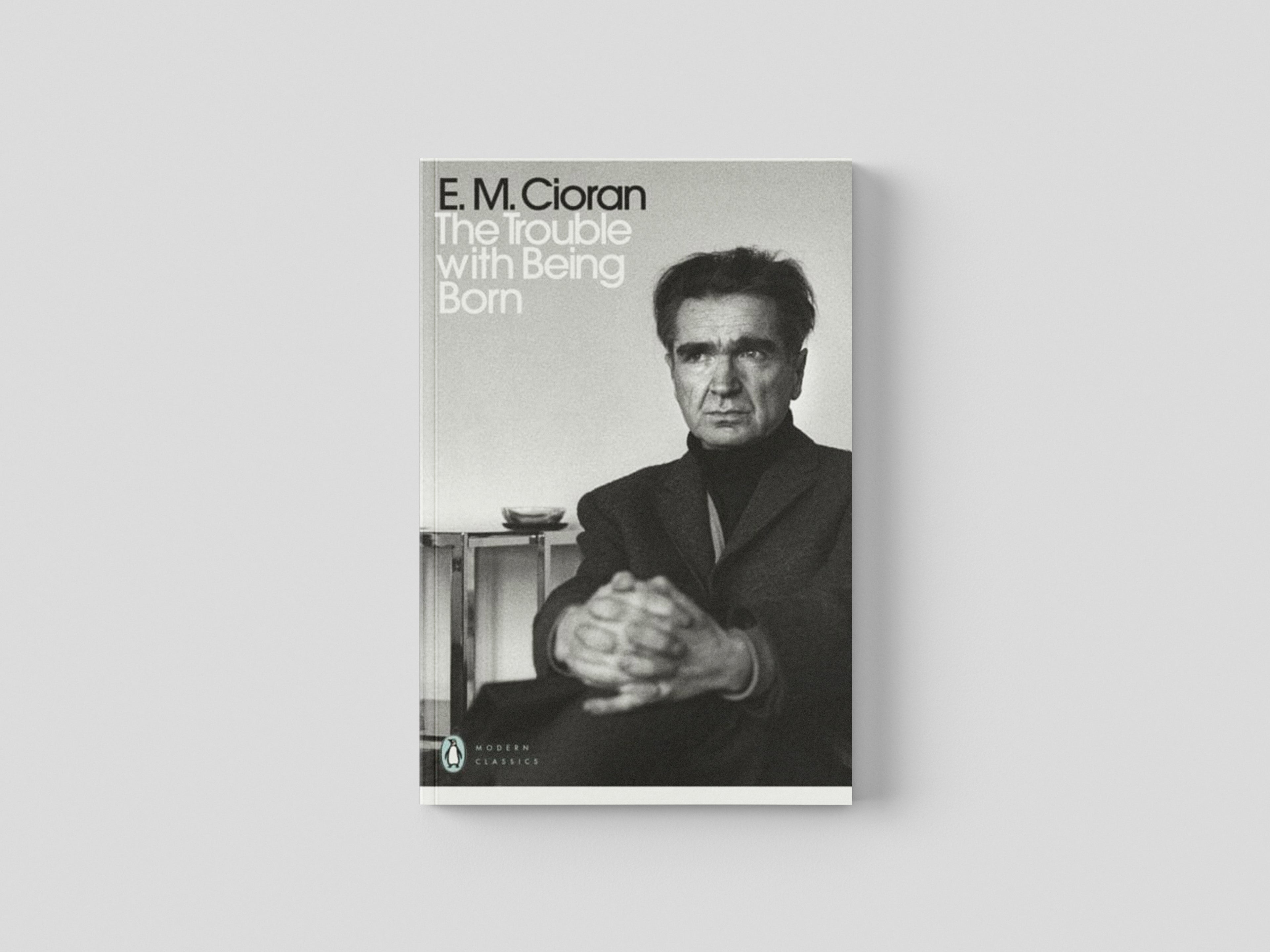 The Trouble With Being Born by E. M. Cioran; 9780241467275