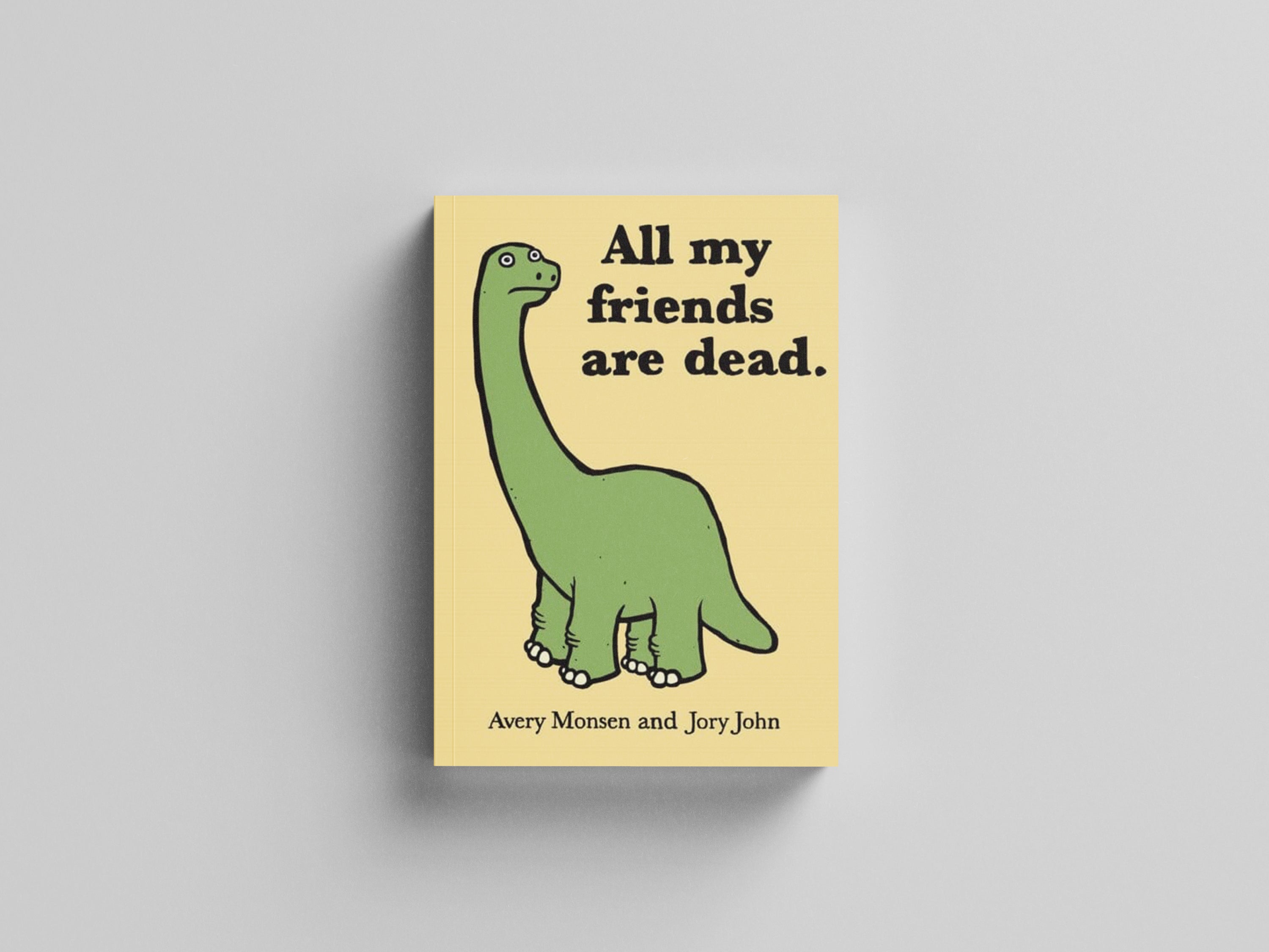 All My Friends Are Dead by Avery Monsen; 9780811874557