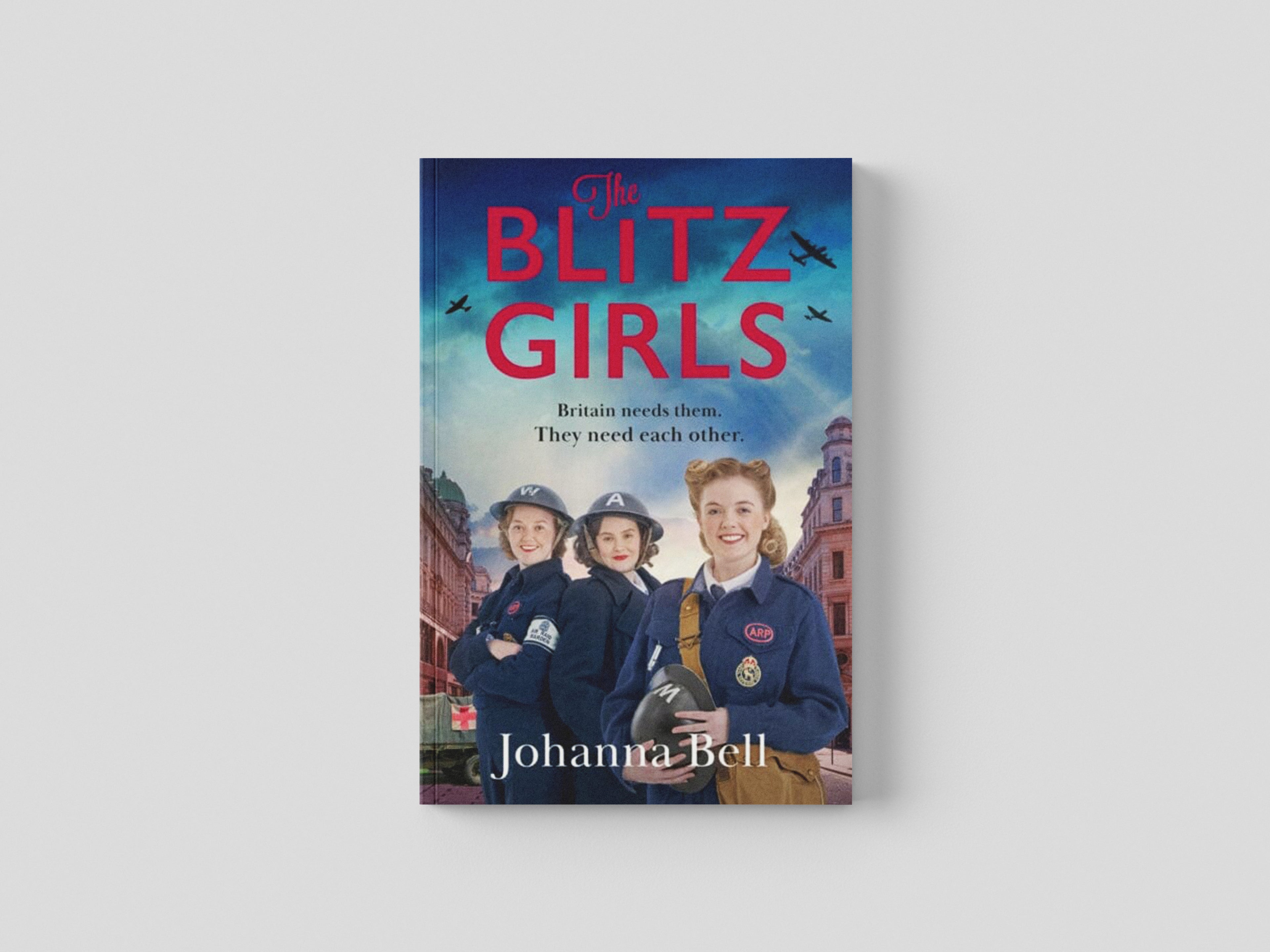 The Blitz Girls: Absolutely gripping and heartbreaking World War 2 saga fiction by Johanna Bell; 9781399708760