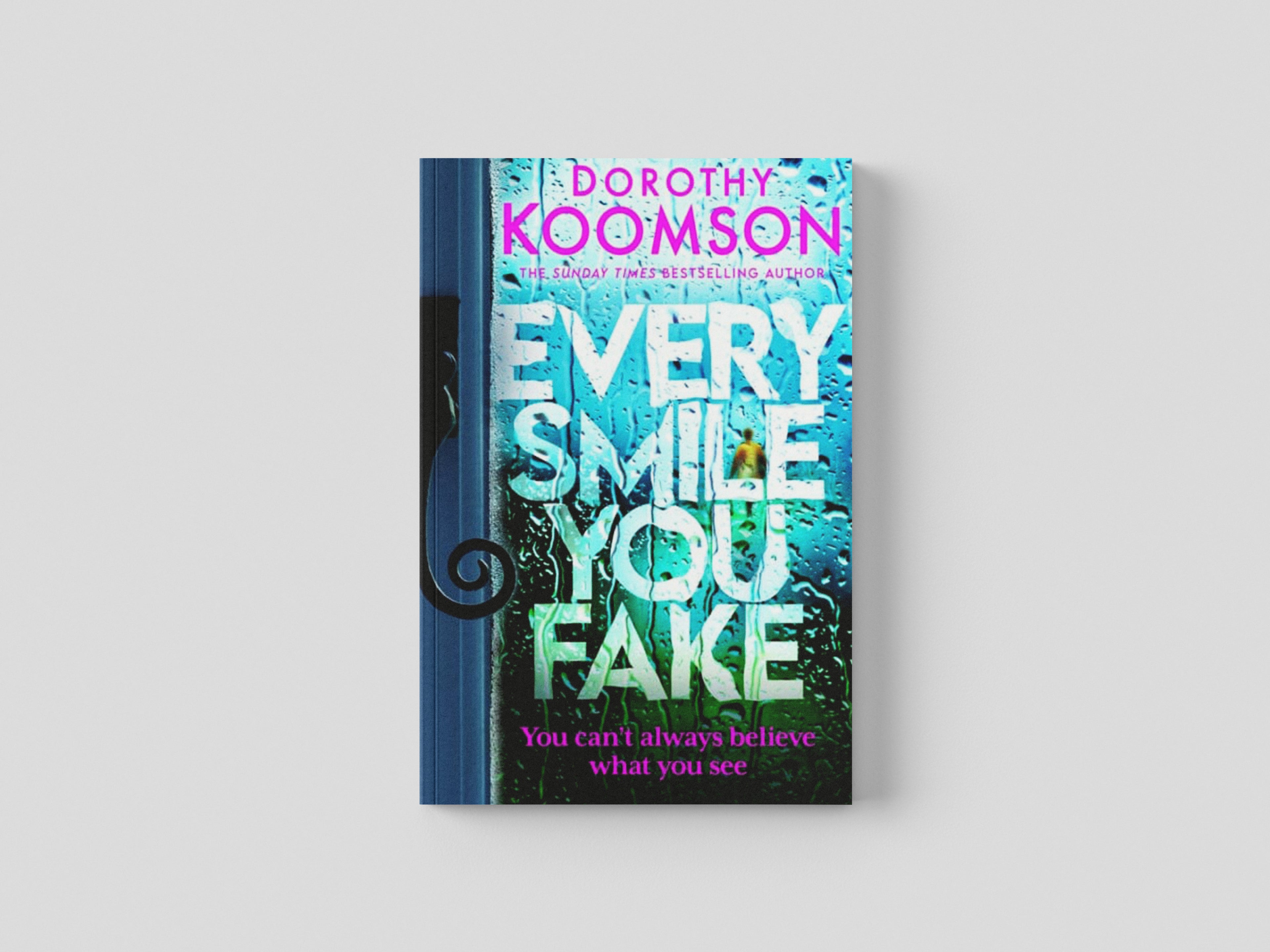 Every Smile You Fake by Dorothy Koomson; 9781472298102