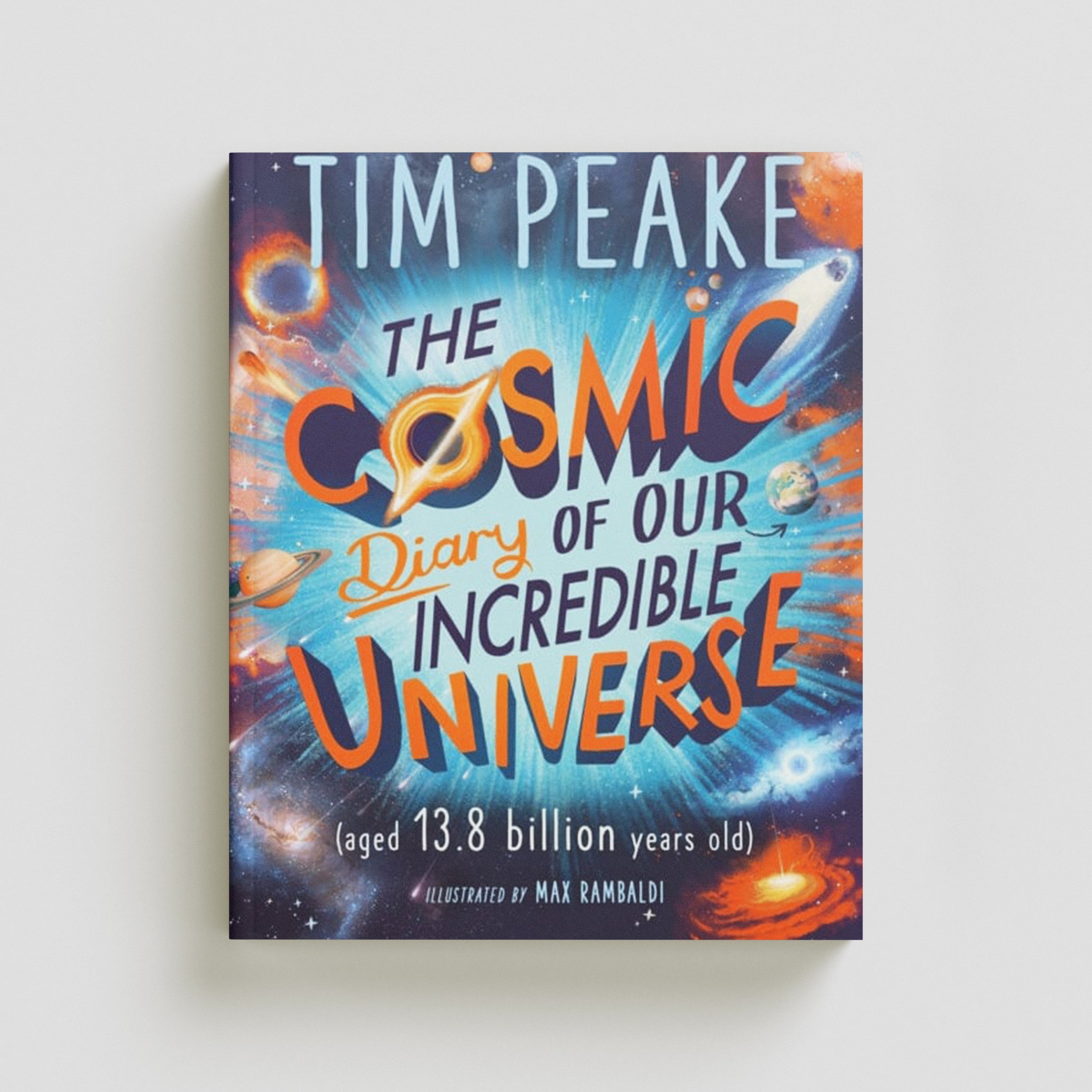 The Cosmic Diary of our Incredible Universe by Tim Peake; 9781526364913