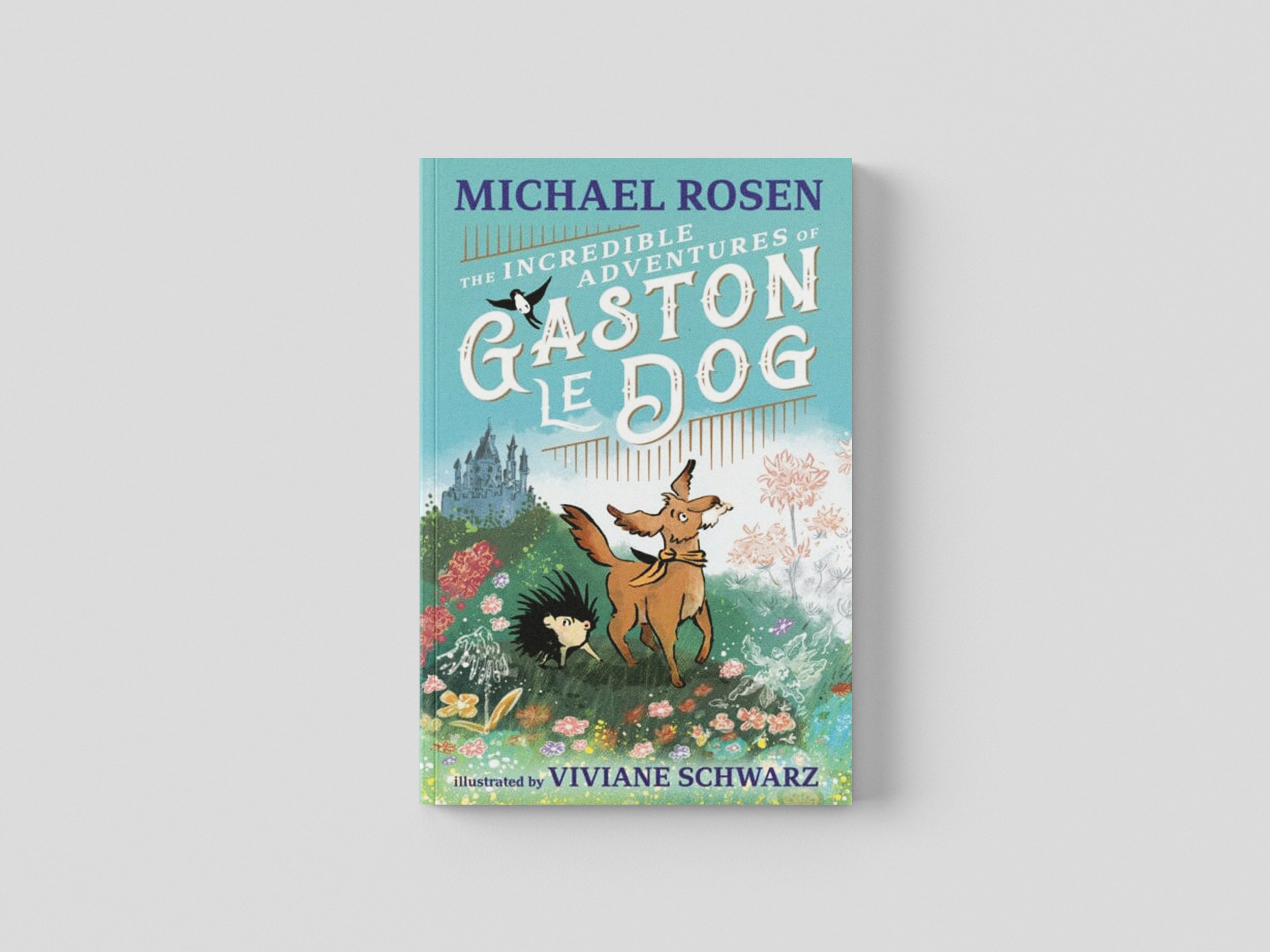The Incredible Adventures of Gaston le Dog by Michael Rosen; 9781529501209