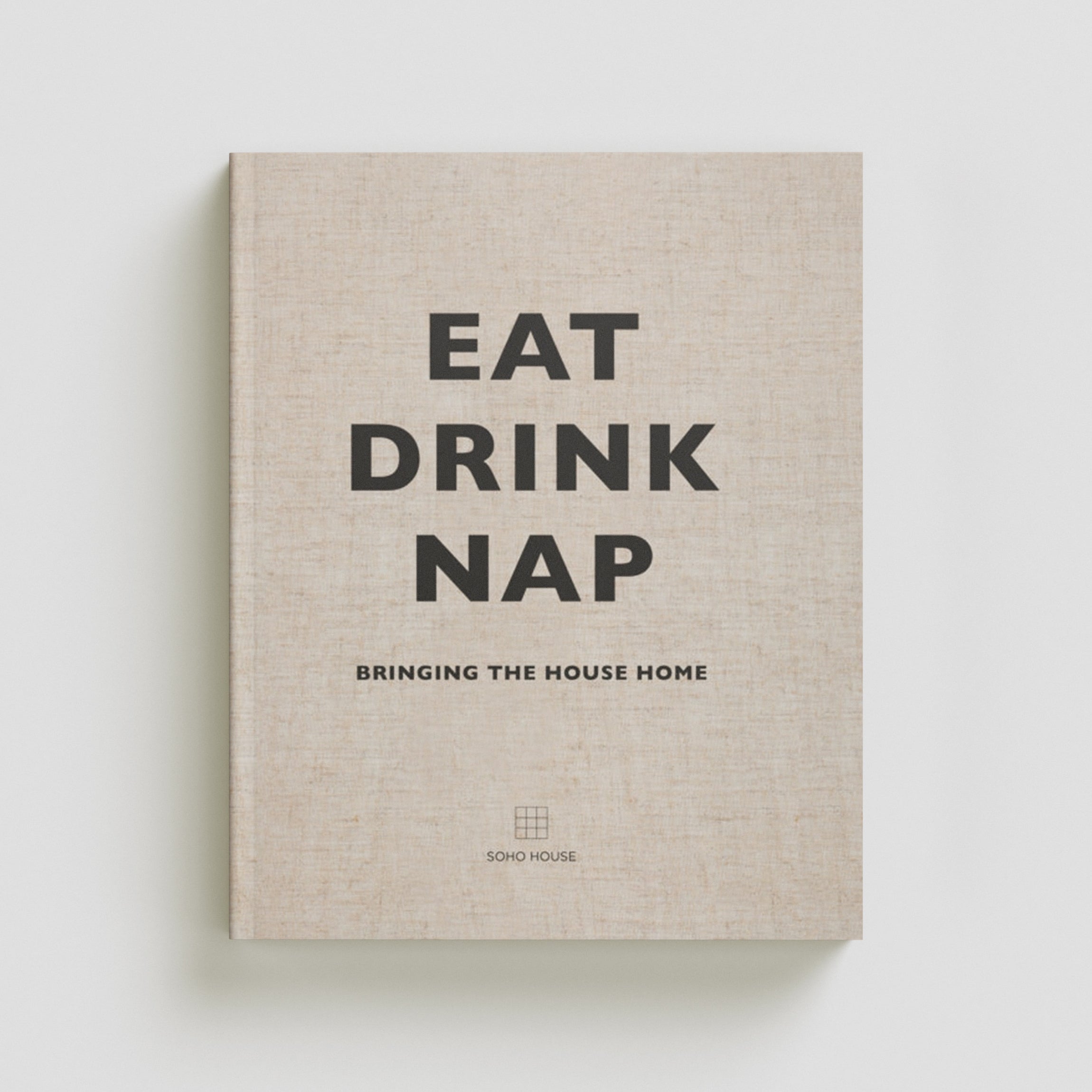 Eat, Drink, Nap by Soho House UK Limited; 9781848094116