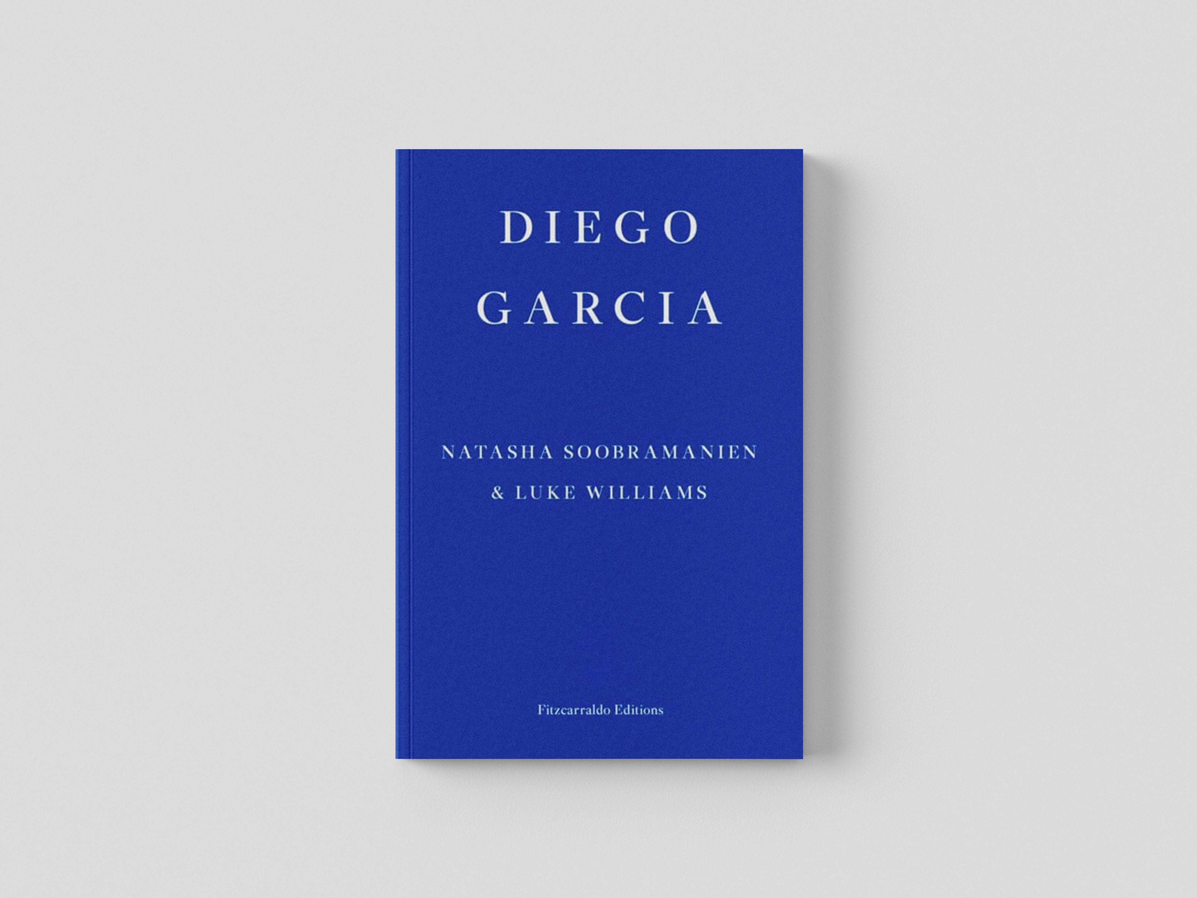 Diego Garcia – WINNER OF THE GOLDSMITHS PRIZE 2022 by Fitzcarraldo Editions; 9781913097936