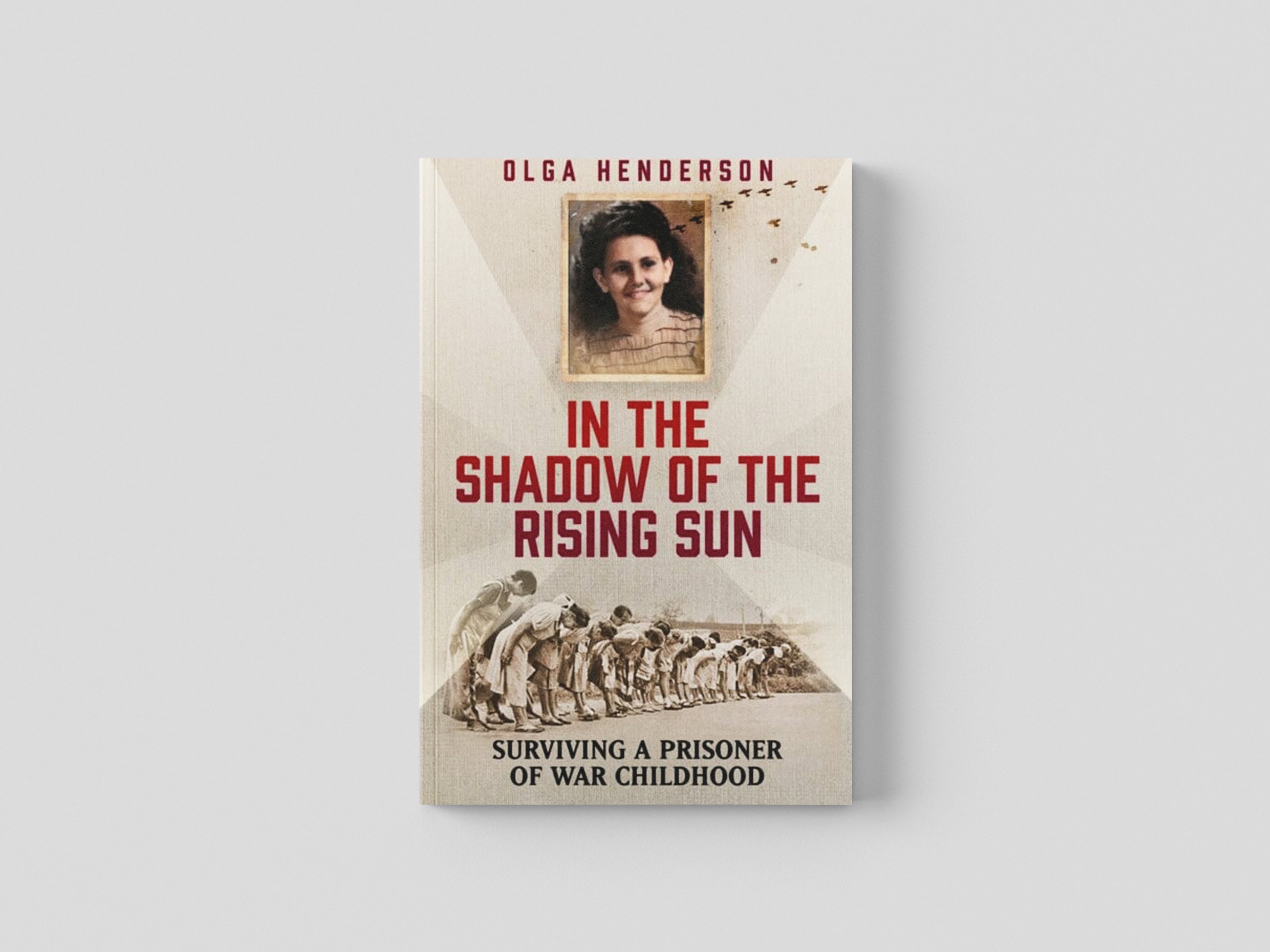 In the Shadow of the Rising Sun : Surviving a Prisoner of War Childhood by Olga Henderson; 9781915306425