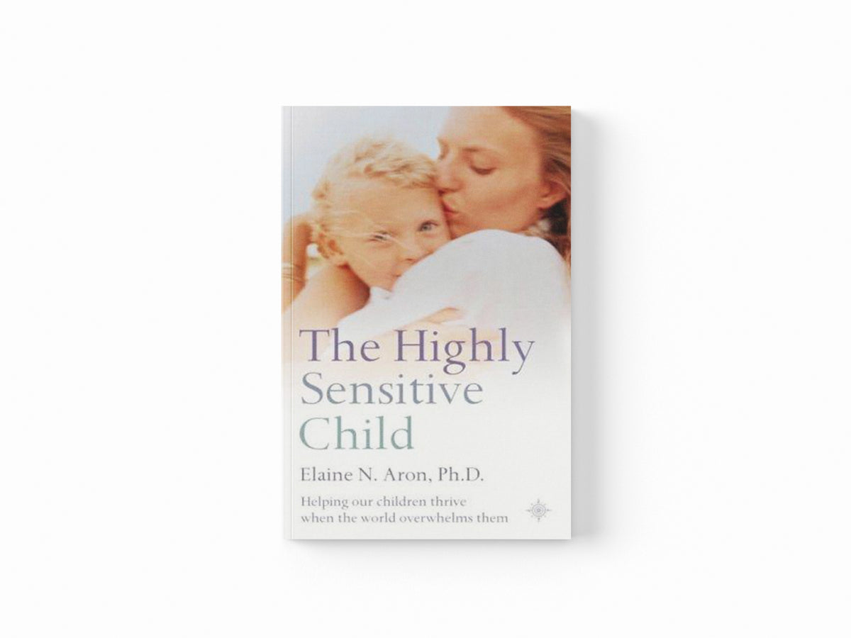 The Highly Sensitive Child by Elaine N. Aron; 9780007163939