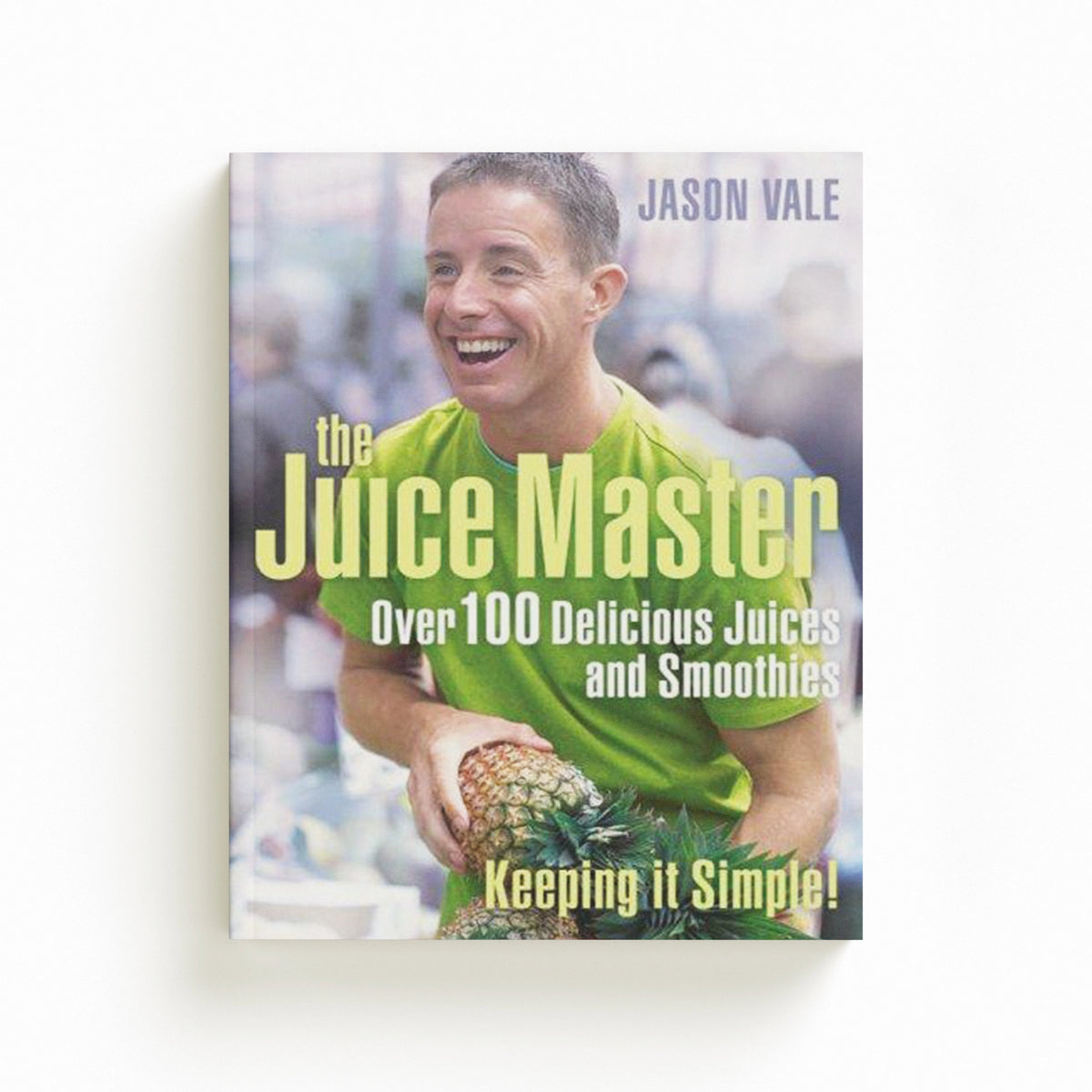 Juice Master Keeping It Simple by Jason Vale; 9780007225170