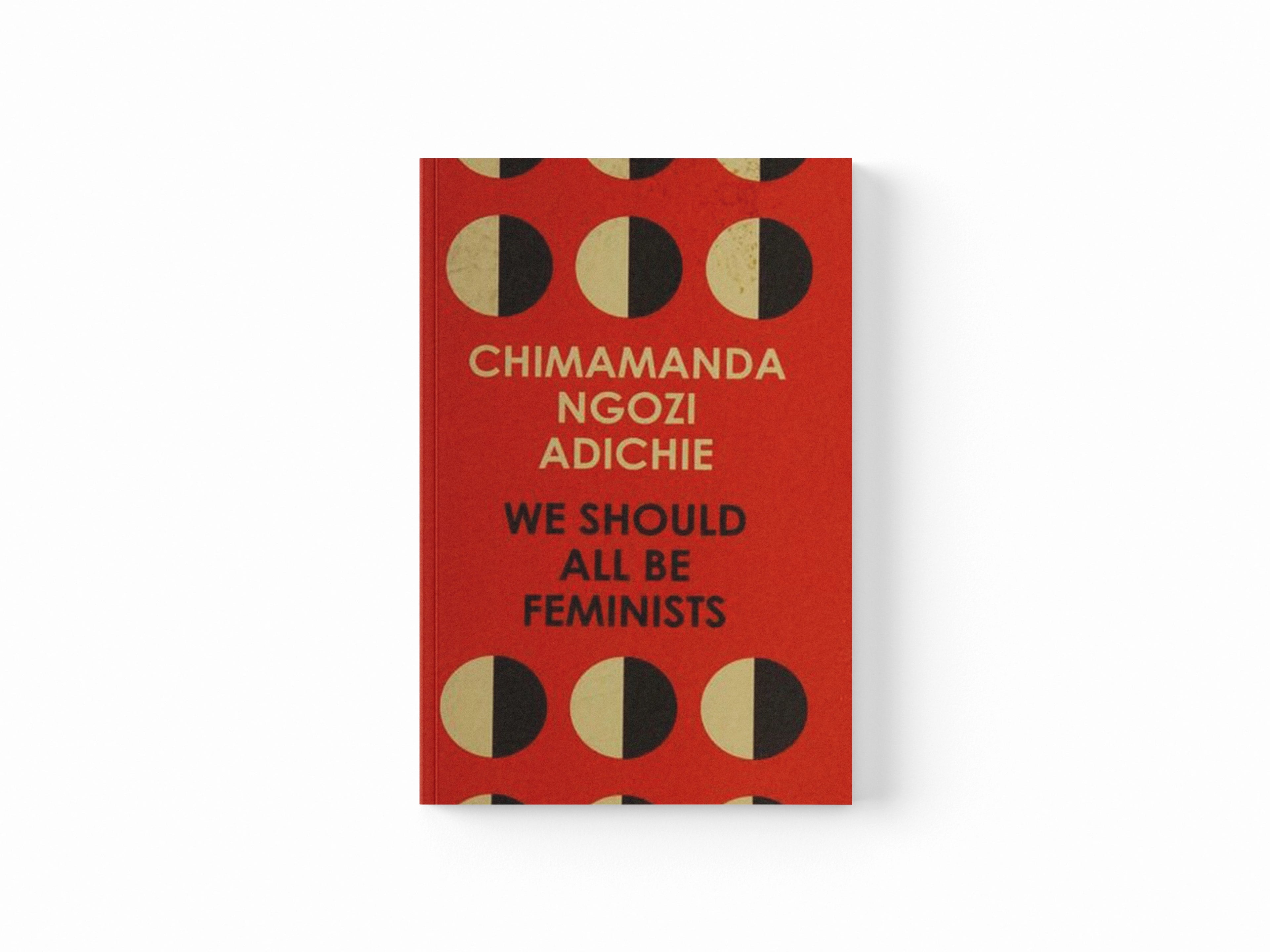 We Should All Be Feminists by Chimamanda Ngozi Adichie; 9780008115272