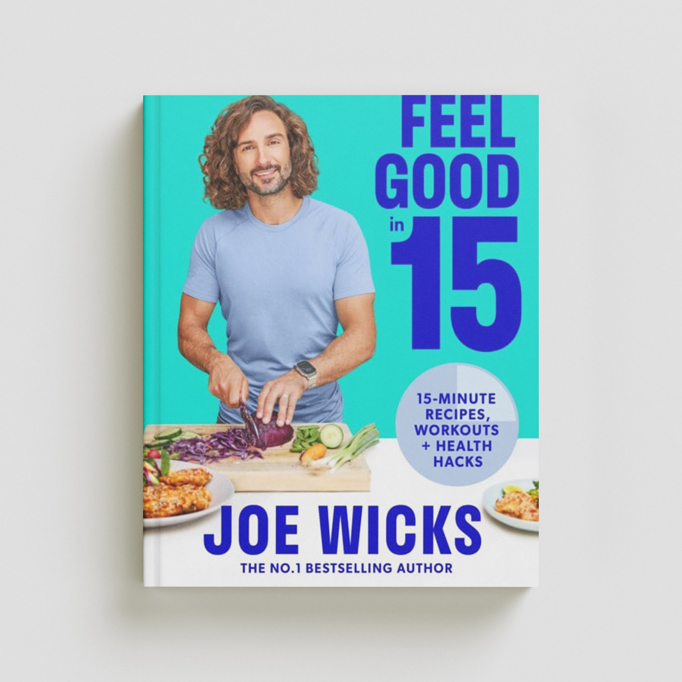Feel Good in 15 : 15-Minute Recipes, Workouts + Health Hacks by Joe Wicks; 9780008430399