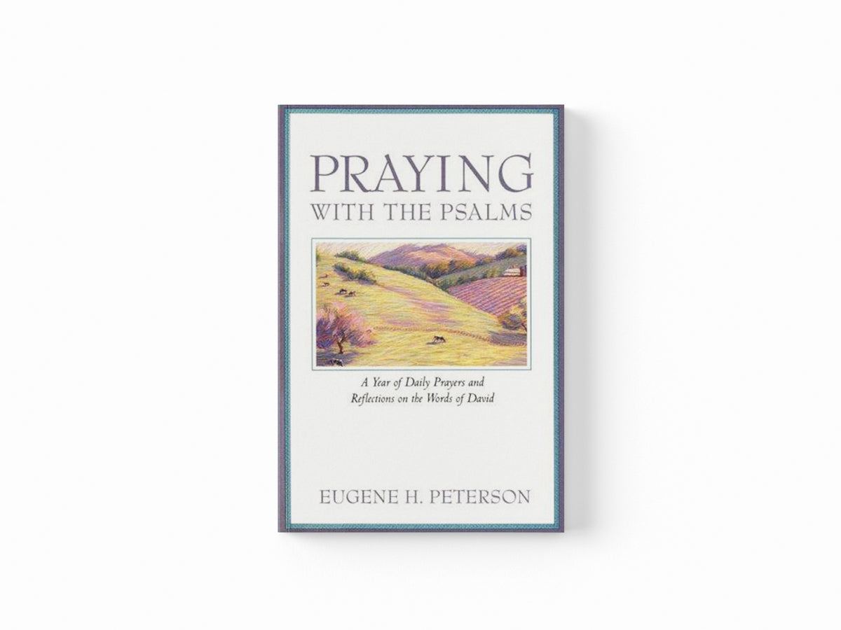 Praying with the Psalms by Eugene Peterson; 9780060665678