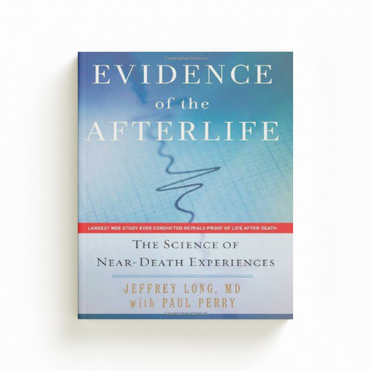 Evidence of the Afterlife by Jeffrey Long; Paul Perry; 9780061452574