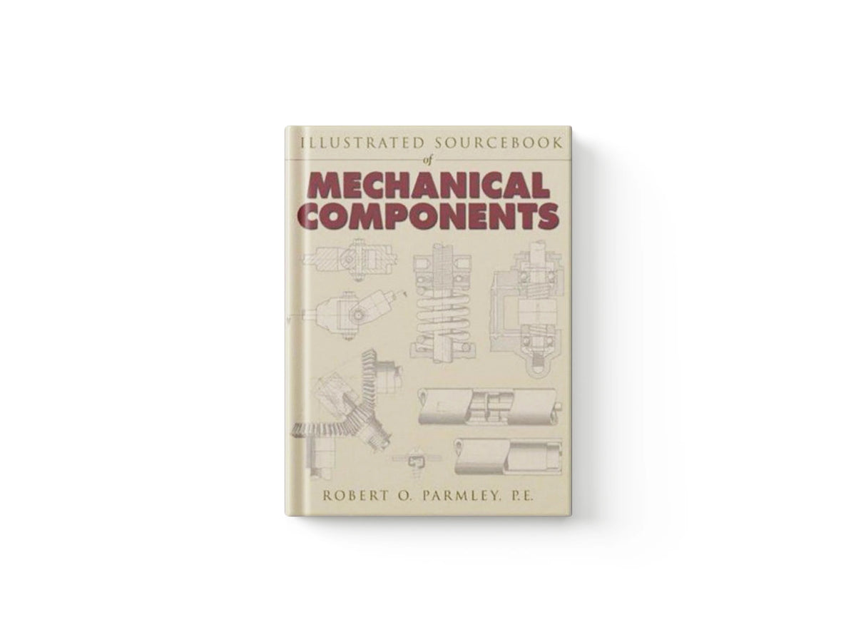 Illustrated Sourcebook of Mechanical Components by Robert Parmley; 9780070486171