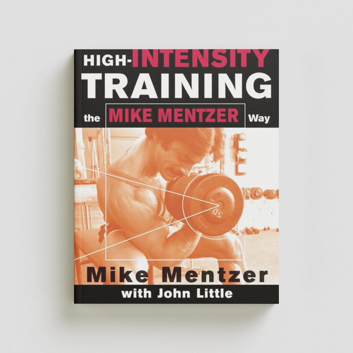 High-Intensity Training the Mike Mentzer Way by Mike Mentzer; 9780071383301
