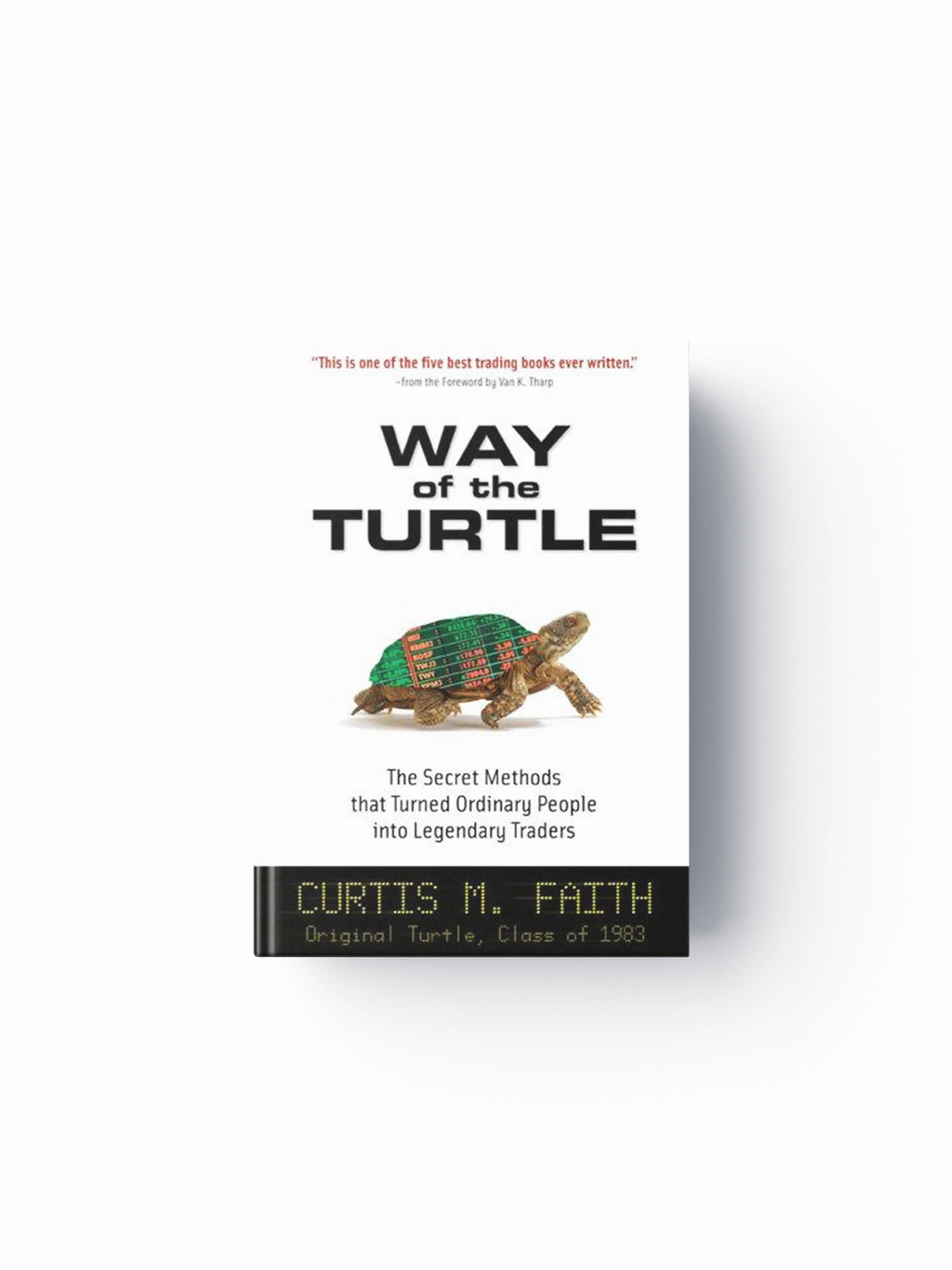 Way of the Turtle: The Secret Methods that Turned Ordinary People into Legendary Traders by Curtis Faith; 9780071486644