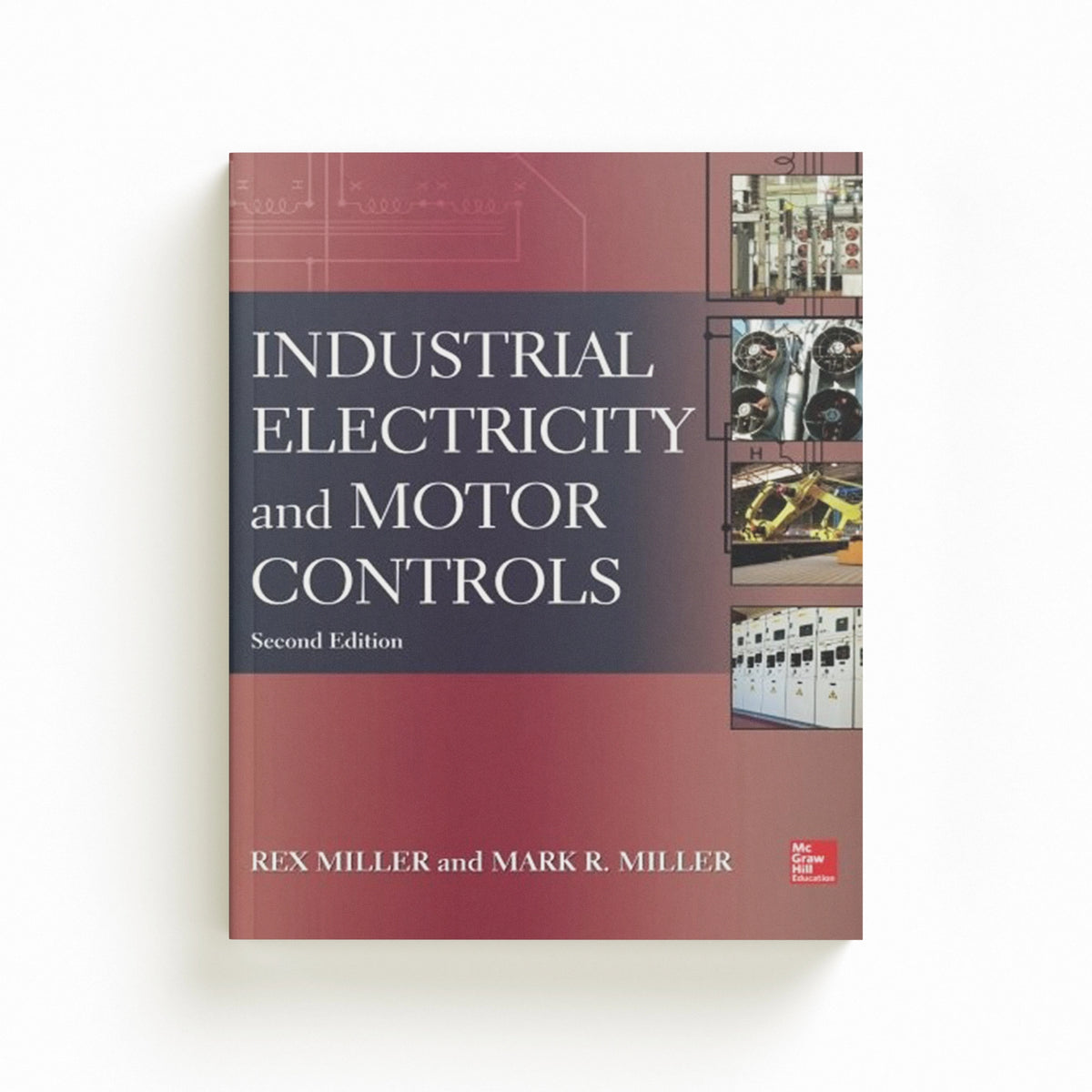 Industrial Electricity and Motor Controls, Second Edition by Mark Miller; Rex Miller; 9780071818698