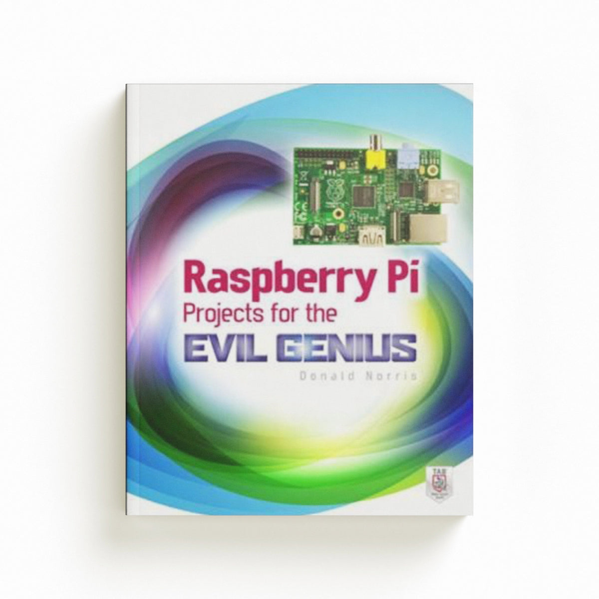 Raspberry Pi Projects for the Evil Genius by Donald Norris; 9780071821582