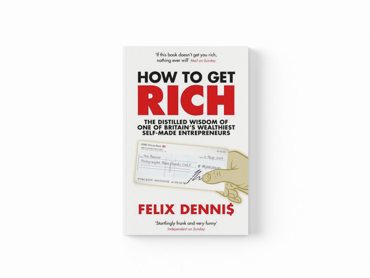 How to Get Rich by Felix Dennis; 9780091921668