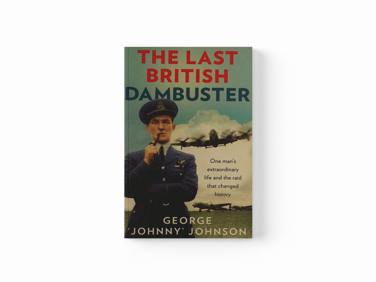 The Last British Dambuster by George Johnny Johnson MBE; 9780091957759