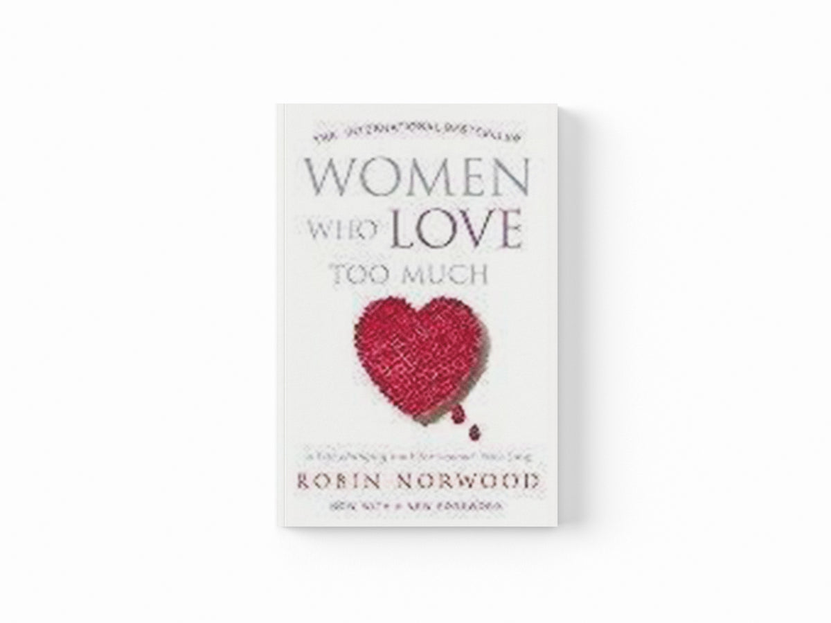 Women Who Love Too Much by Robin Norwood; 9780099474128