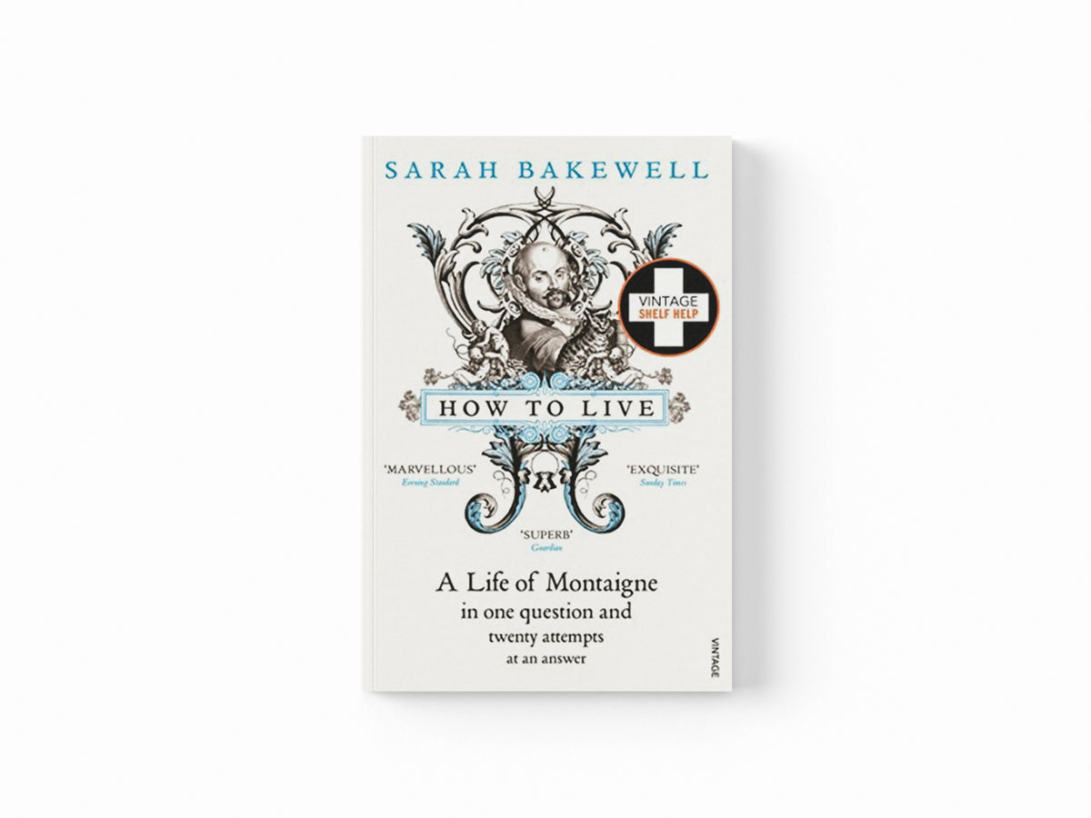 How to Live by Sarah Bakewell; 9780099485155