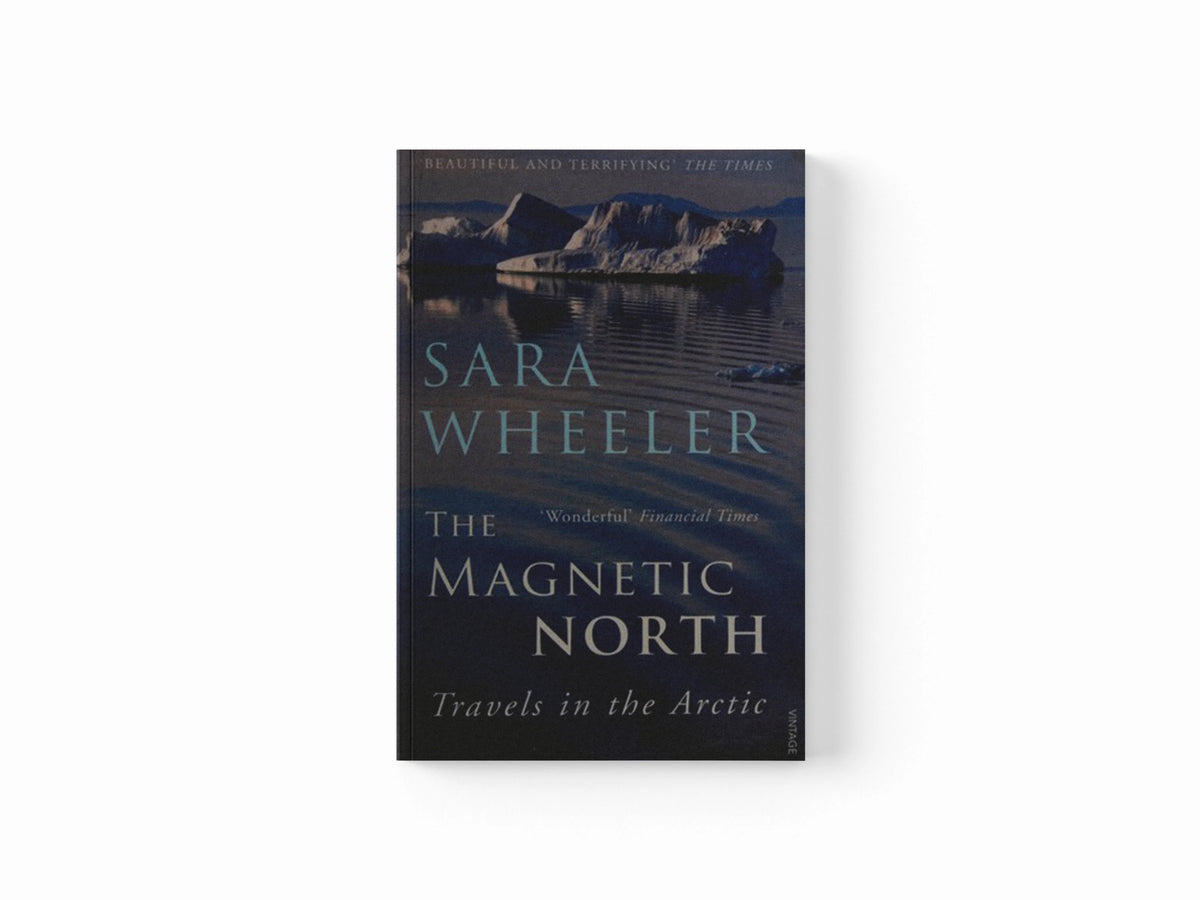 The Magnetic North by Sara Wheeler; 9780099516880