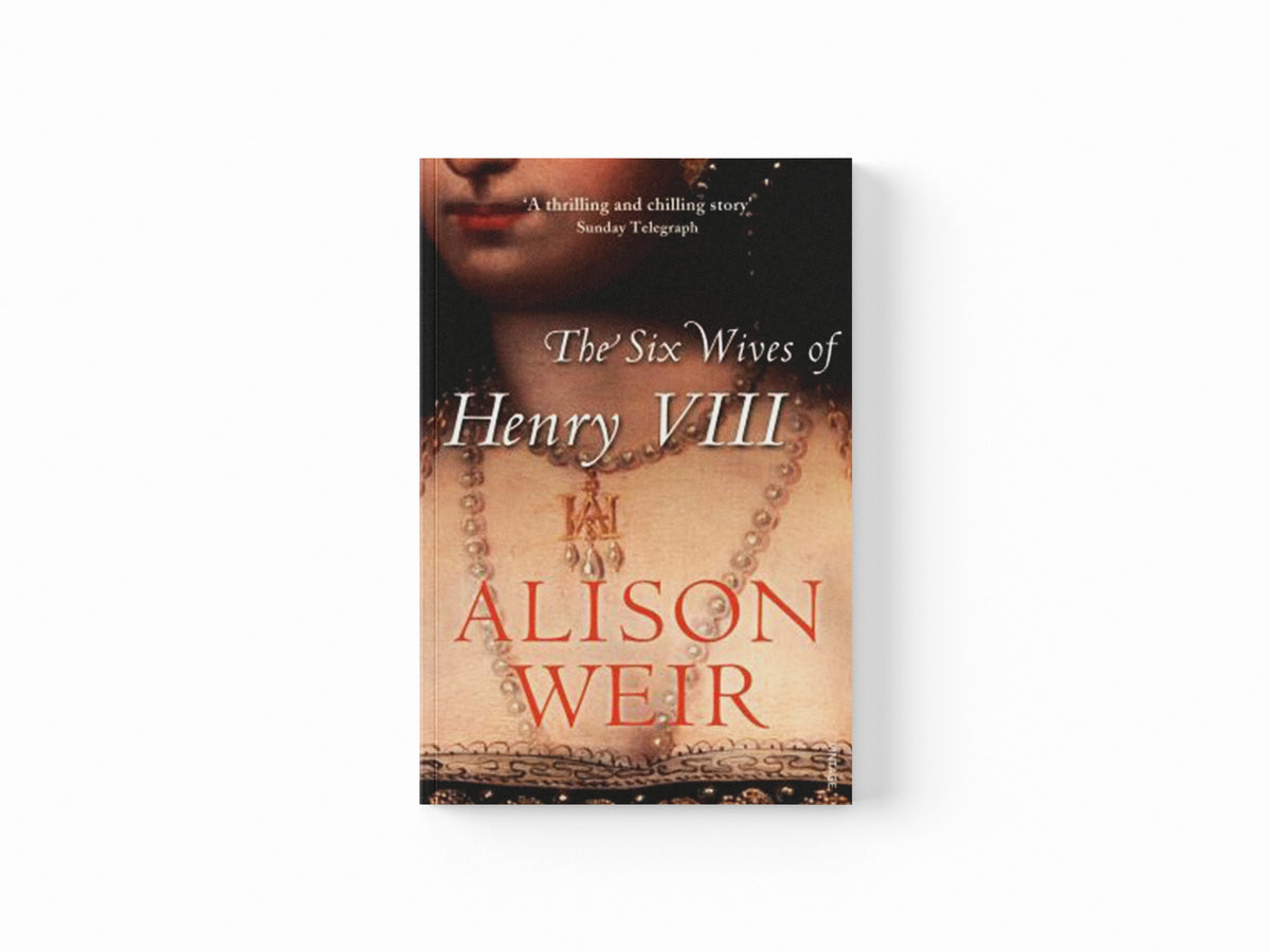 The Six Wives of Henry VIII by Alison Weir; 9780099523628
