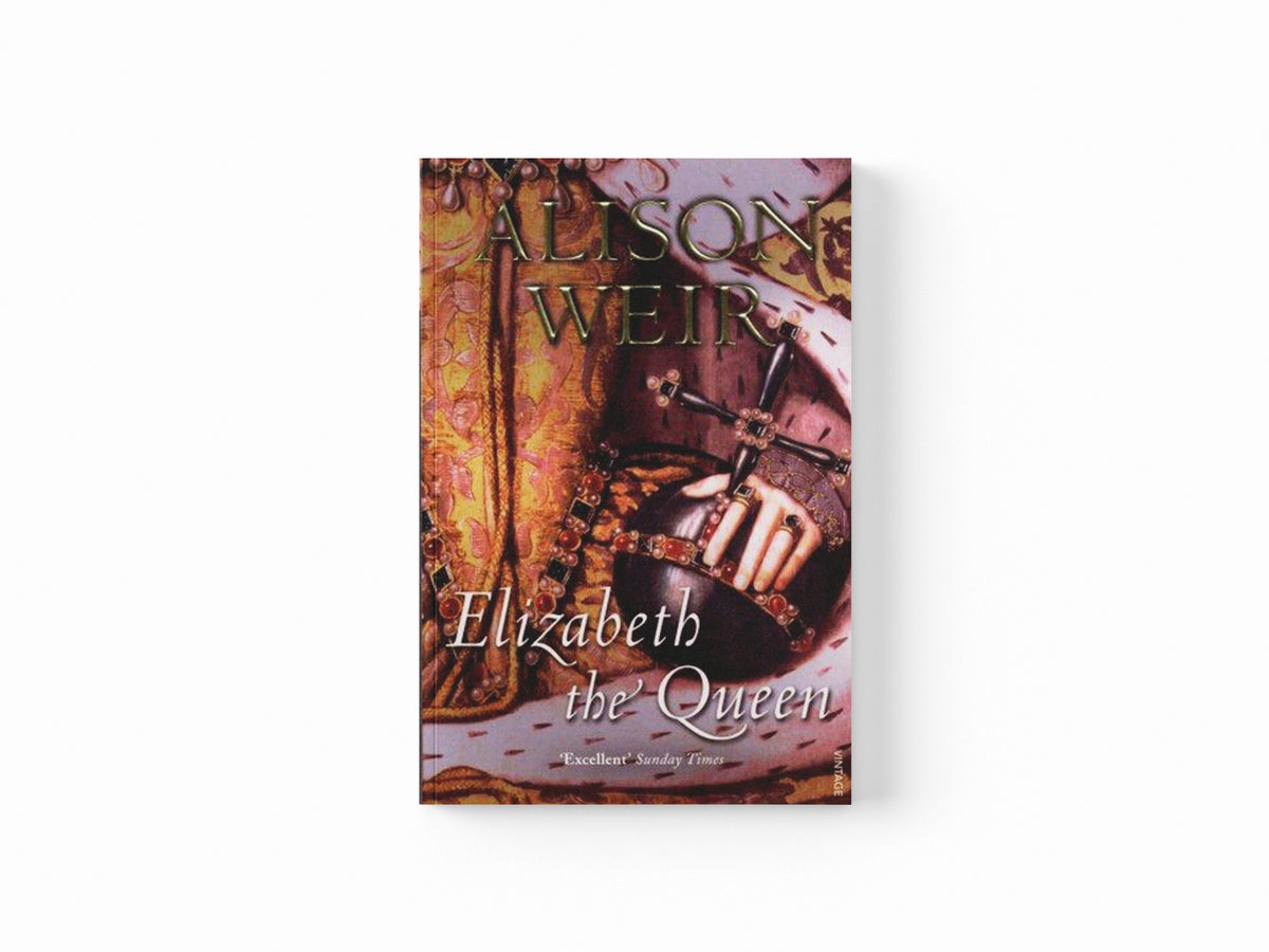 Elizabeth, the Queen by Alison Weir; 9780099524250