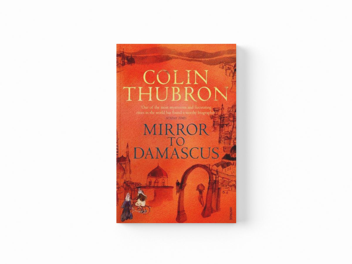Mirror To Damascus by Colin Thubron; 9780099532293