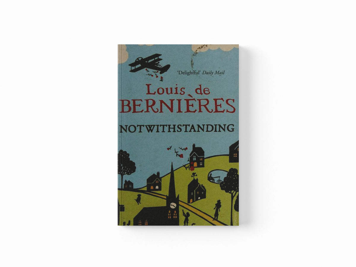 Notwithstanding by Louis de Bernieres; 9780099542025