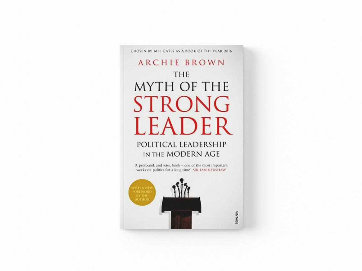 The Myth of the Strong Leader by Archie Brown; 9780099554851