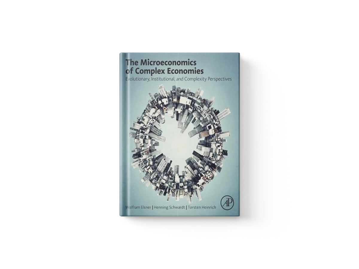 The Microeconomics of Complex Economies by Henning  Schwardt; Wolfram  Elsner; Torsten  Heinrich; 9780124115859