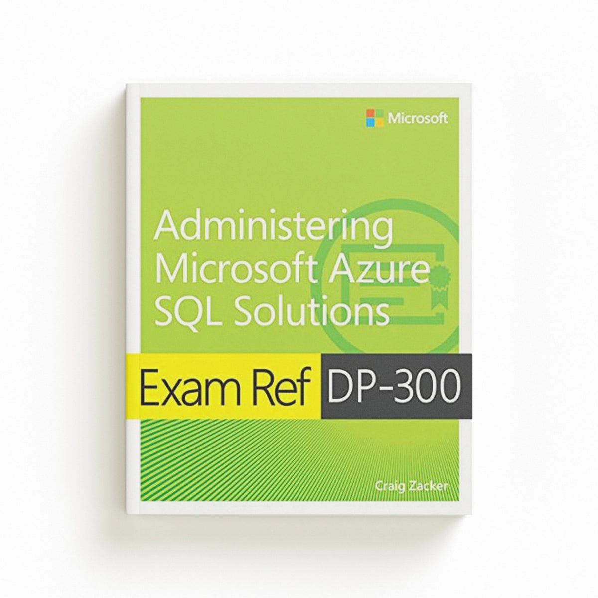 Exam Ref DP-300 Administering Microsoft Azure SQL Solutions by Craig Zacker; 9780137956562