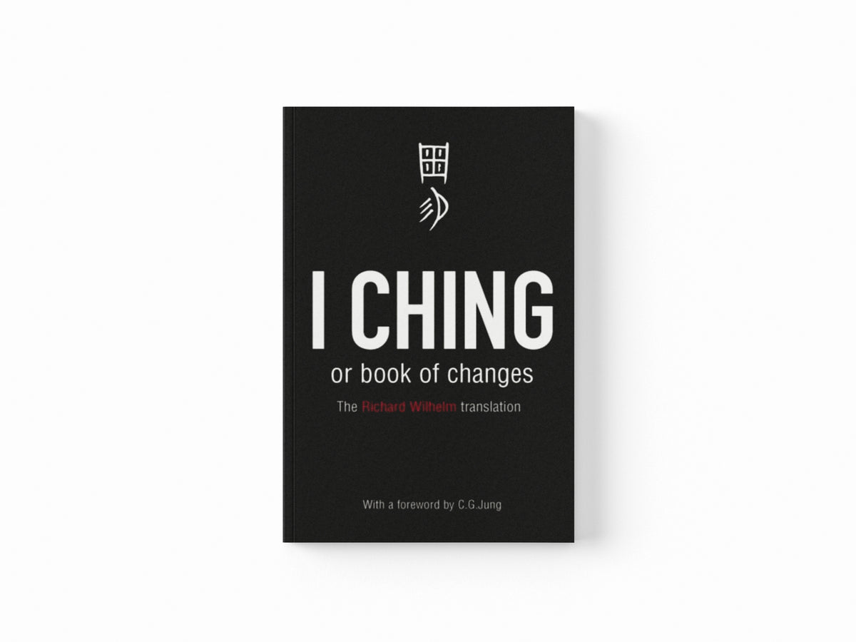 I Ching or Book of Changes: Ancient Chinese wisdom to inspire and enlighten