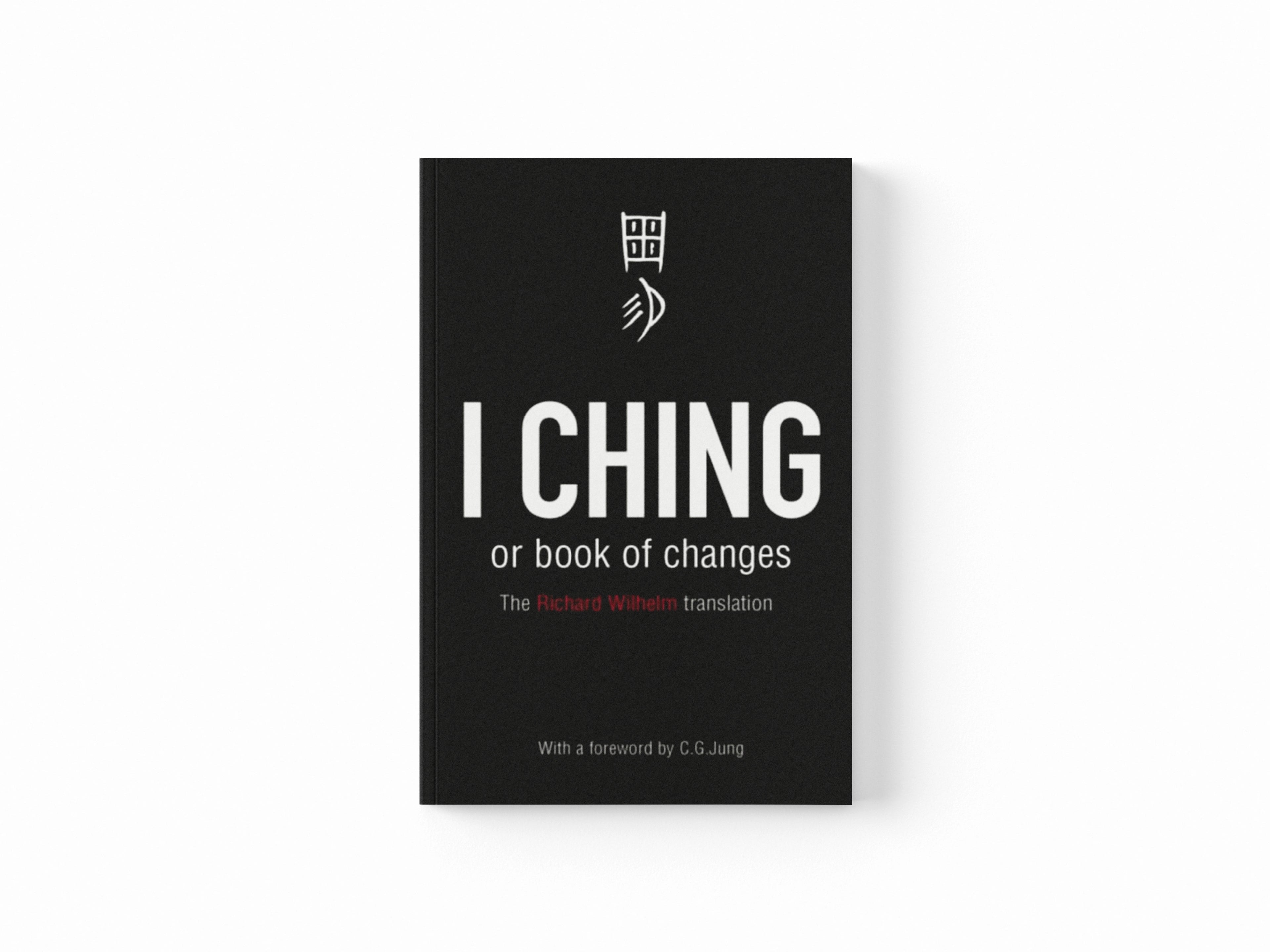 I Ching or Book of Changes: Ancient Chinese wisdom to inspire and enlighten