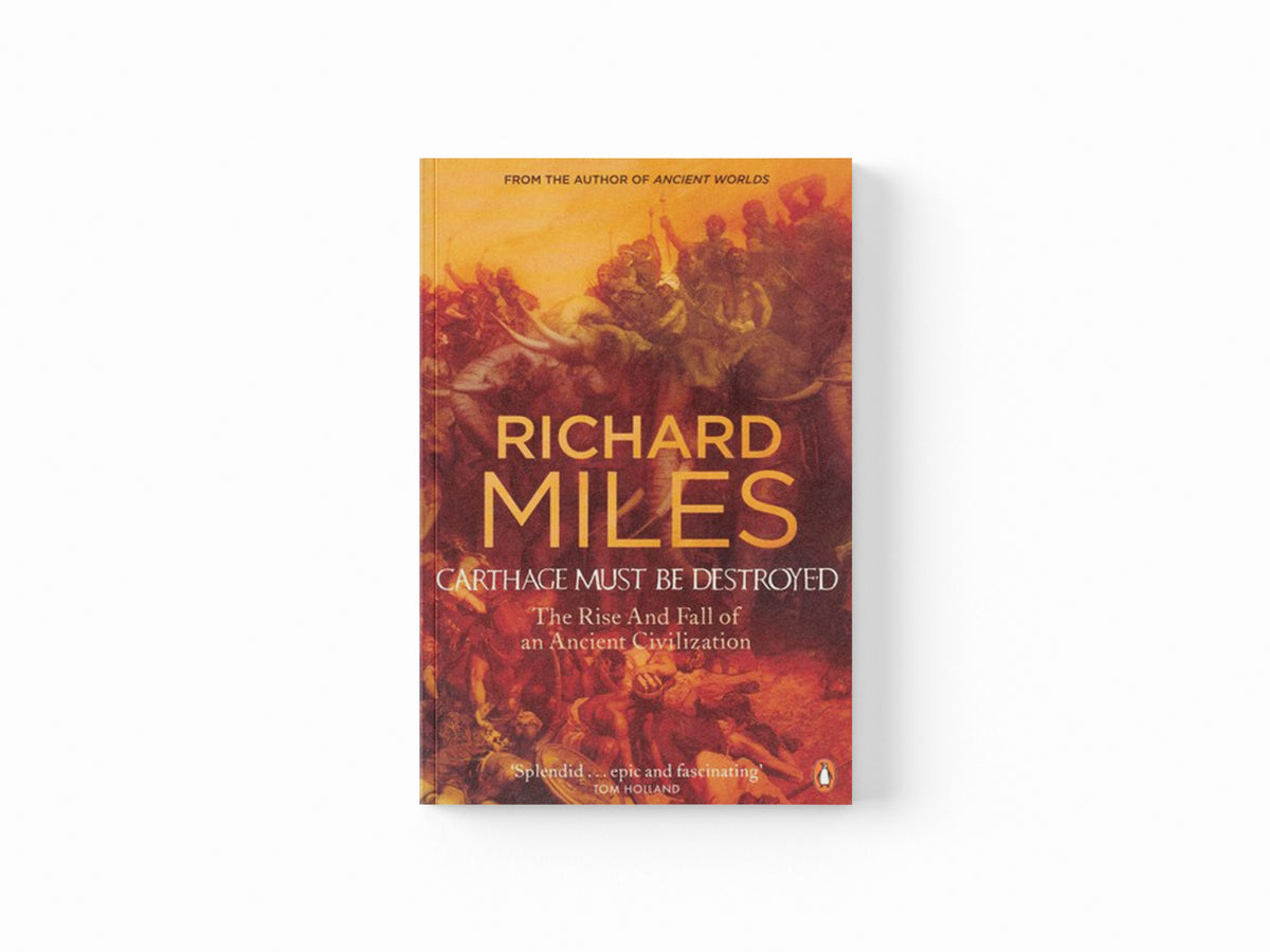 Carthage Must Be Destroyed by Richard Miles; 9780141018096