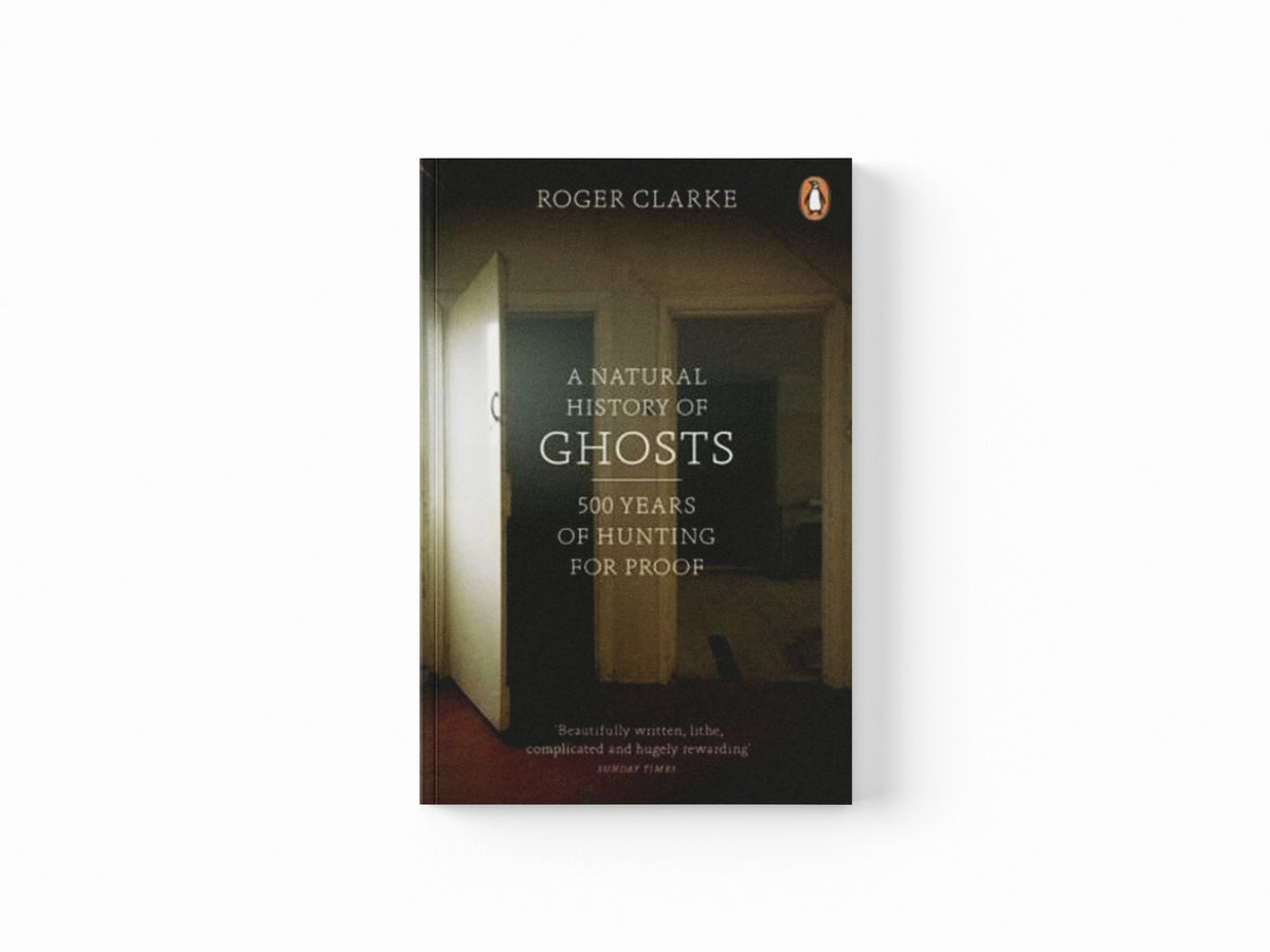 A Natural History of Ghosts by Roger Clarke; 9780141048086