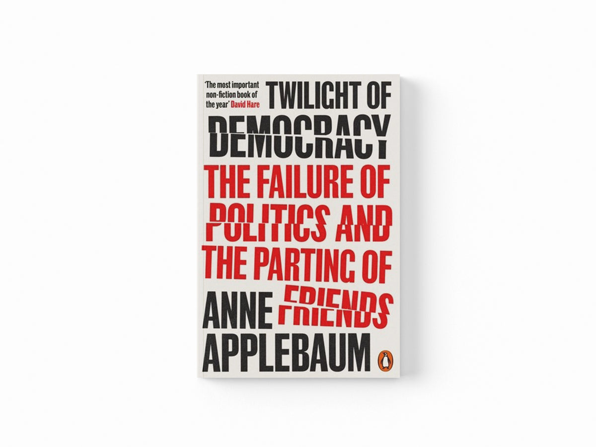 Twilight of Democracy by Anne Applebaum; 9780141991672