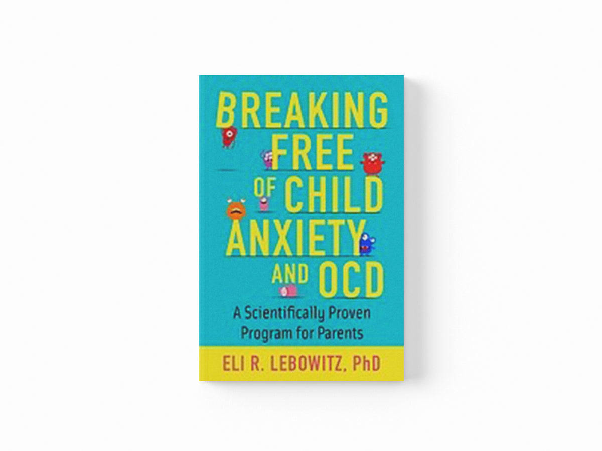Breaking Free of Child Anxiety and OCD by Eli R.  Lebowitz; 9780190883522