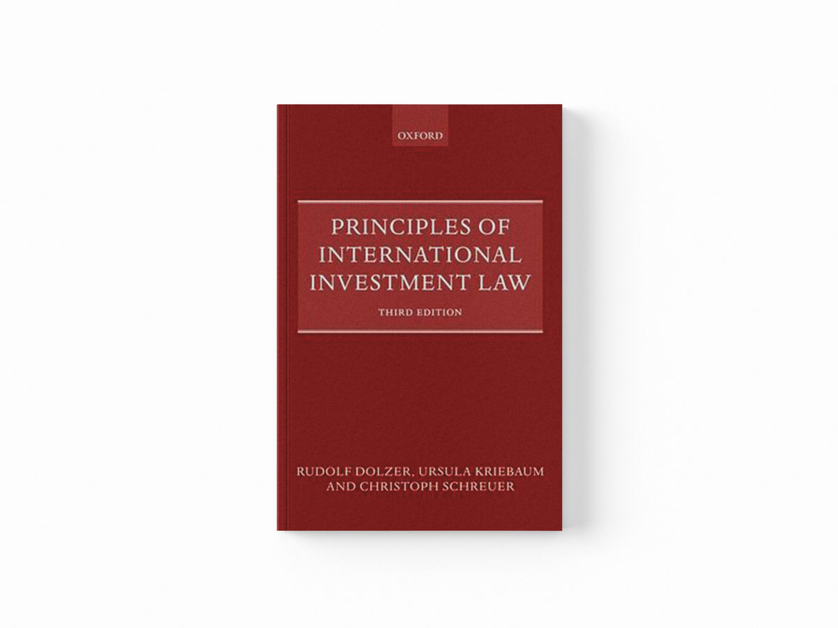 Principles of International Investment Law by Christoph  Schreuer; Ursula  Kriebaum; Rudolf  Dolzer; 9780192857811