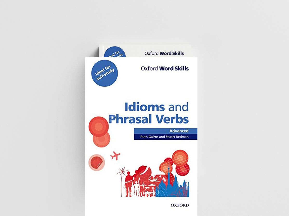 Oxford Word Skills: Advanced: Idioms & Phrasal Verbs Student Book with Key by Ruth Gairns; Stuart Redman; 9780194620130