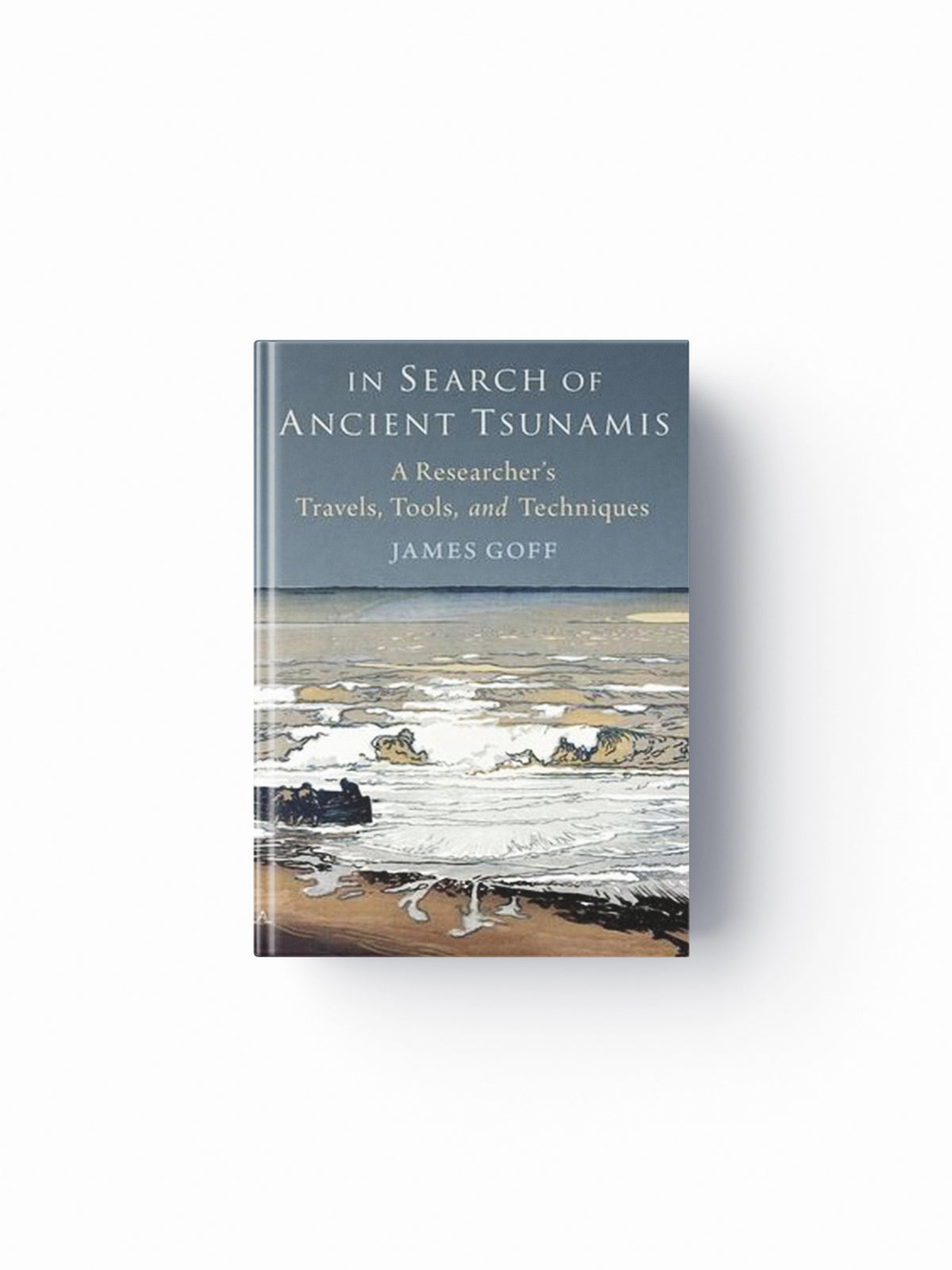 In Search of Ancient Tsunamis by James  Goff; 9780197675984