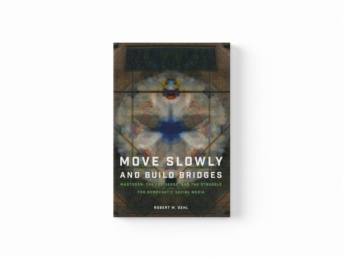 Move Slowly and Build Bridges by Robert W.  Gehl; 9780197776681