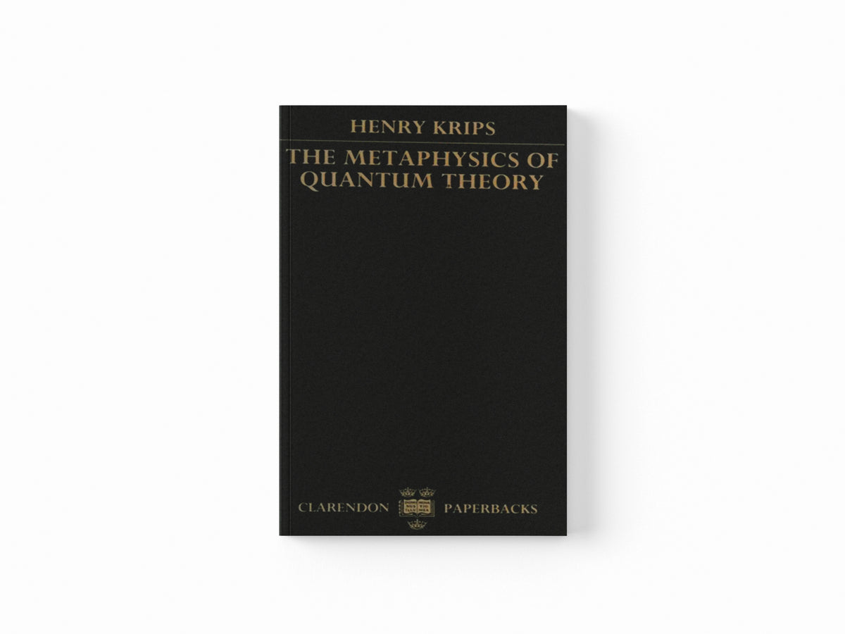 The Metaphysics of Quantum Theory by Henry  Krips; 9780198242802