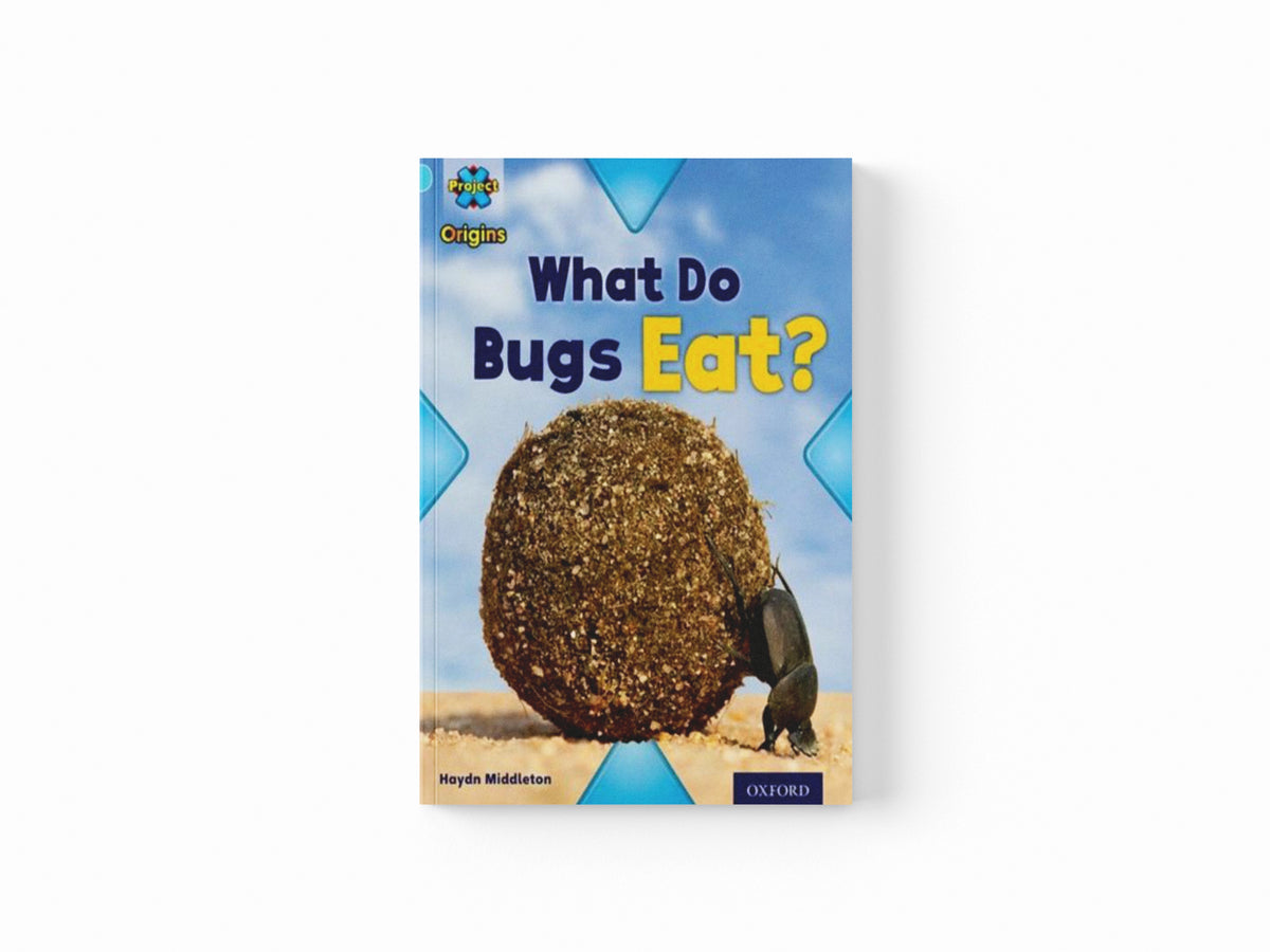Project X Origins: Light Blue Book Band, Oxford Level 4: Bugs: What Do Bugs Eat?