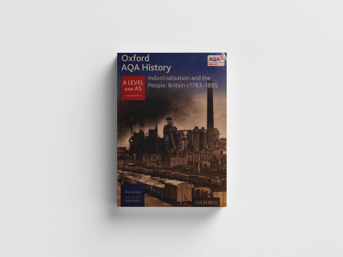 Oxford A Level History for AQA: Industrialisation and the People: Britain c1783-1885 by Ailsa Fortune; 9780198354536
