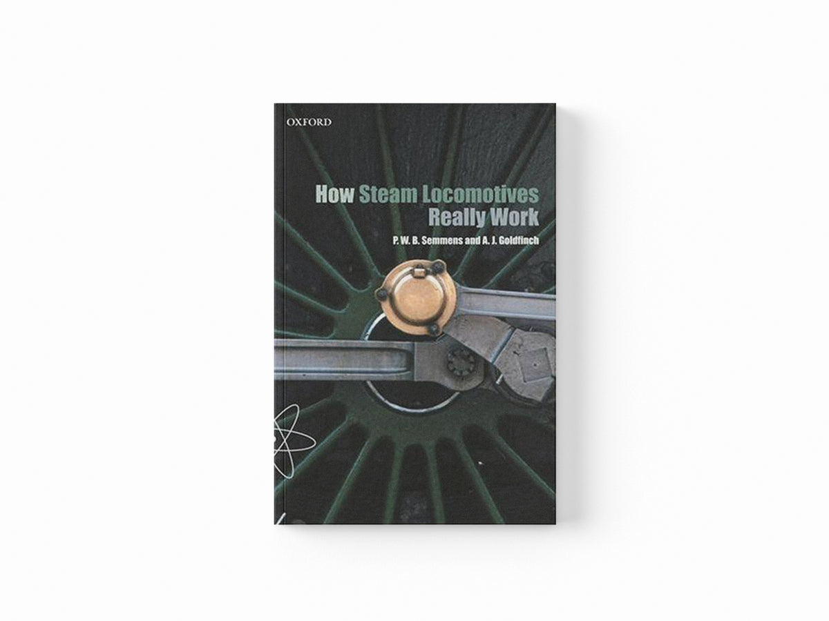 How Steam Locomotives Really Work by Goldfinch; Semmens; 9780198607823