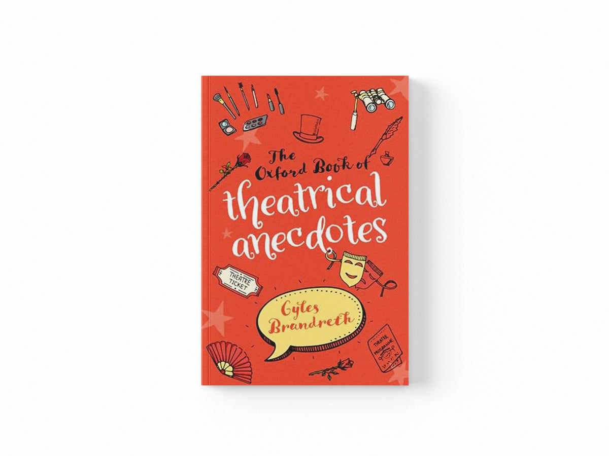 The Oxford Book of Theatrical Anecdotes by Gyles Brandreth; 9780198749592