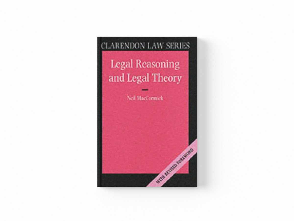 Legal Reasoning and Legal Theory by Neil  MacCormick; 9780198763840