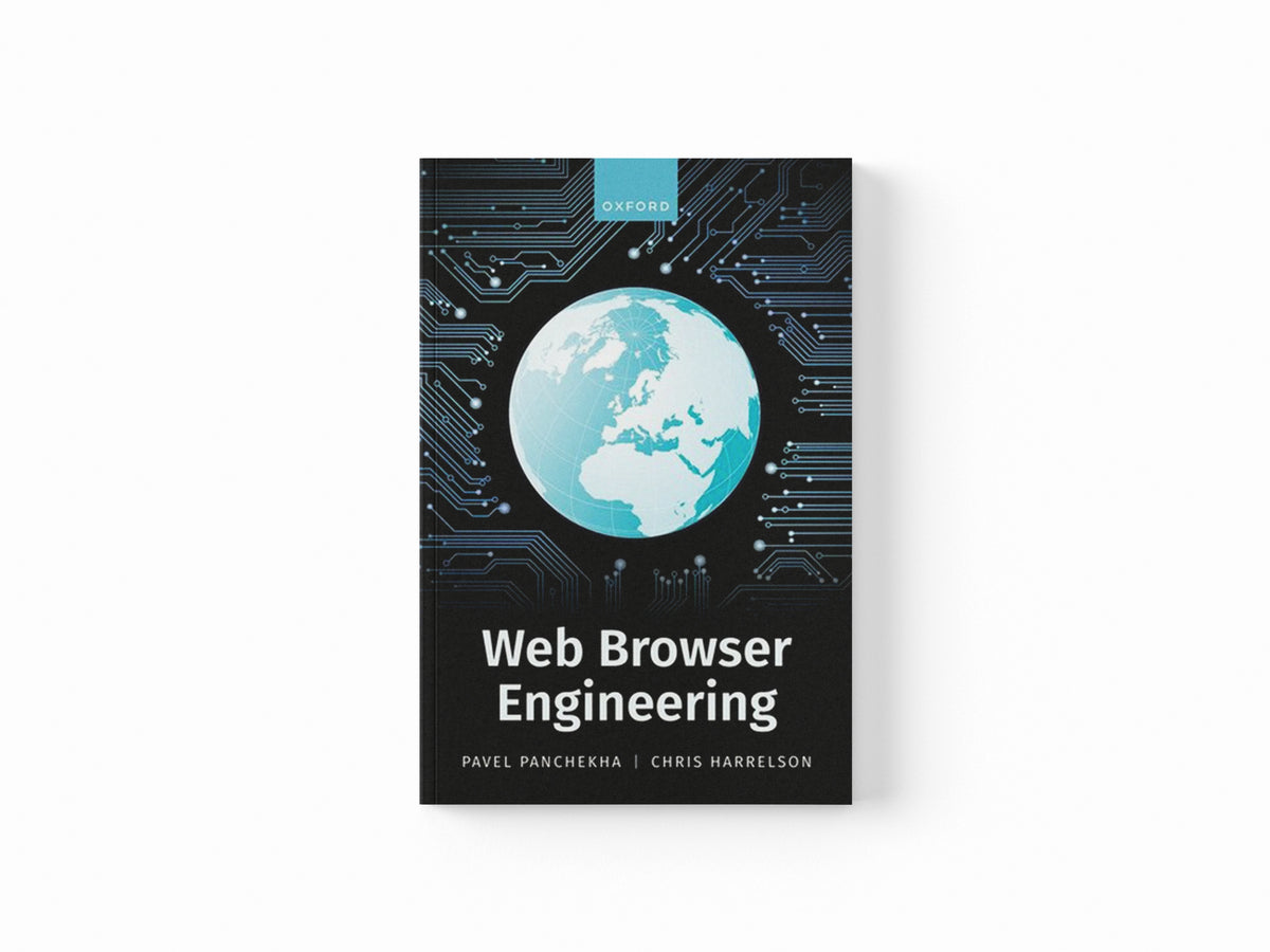 Web Browser Engineering by Pavel (Assistant Professor, Assistant Professor, University of Utah) Panchekha; Chris (Chrome, Chrome, Principal Software Engineer) Harrelson; 9780198913863